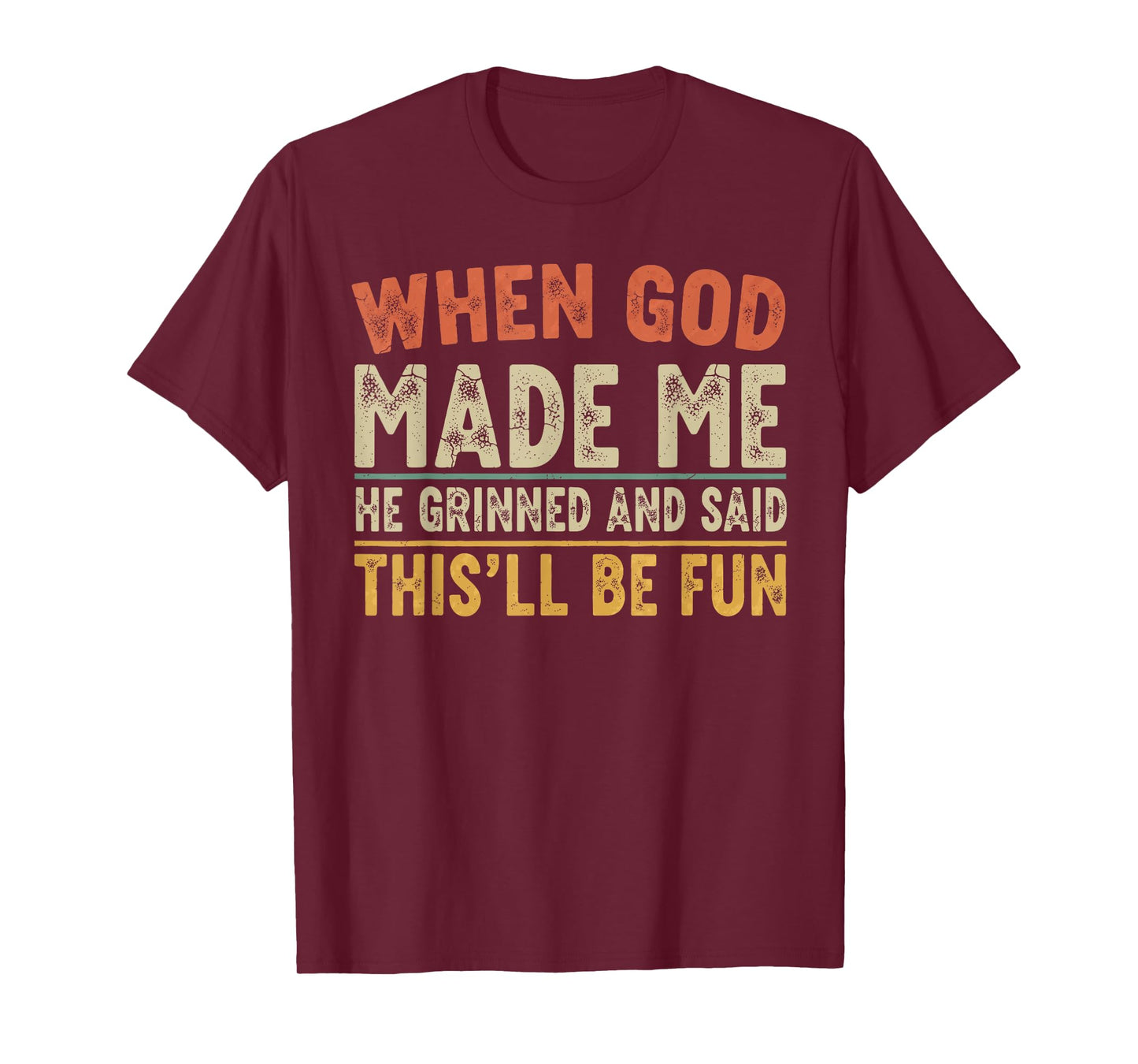 When God Made Me He Grinned Funny Graphic shirts Men T-Shirt