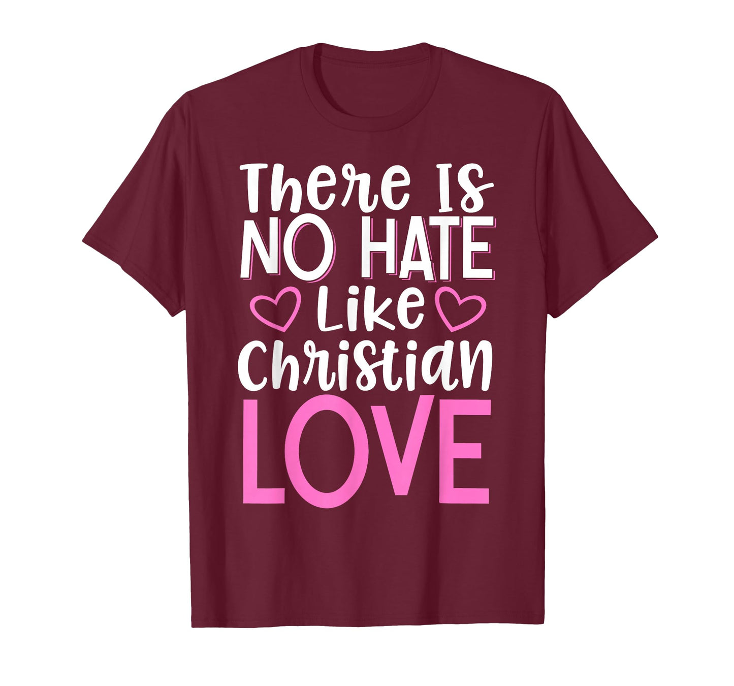 There Is No Hate Like Christian Love T-Shirt