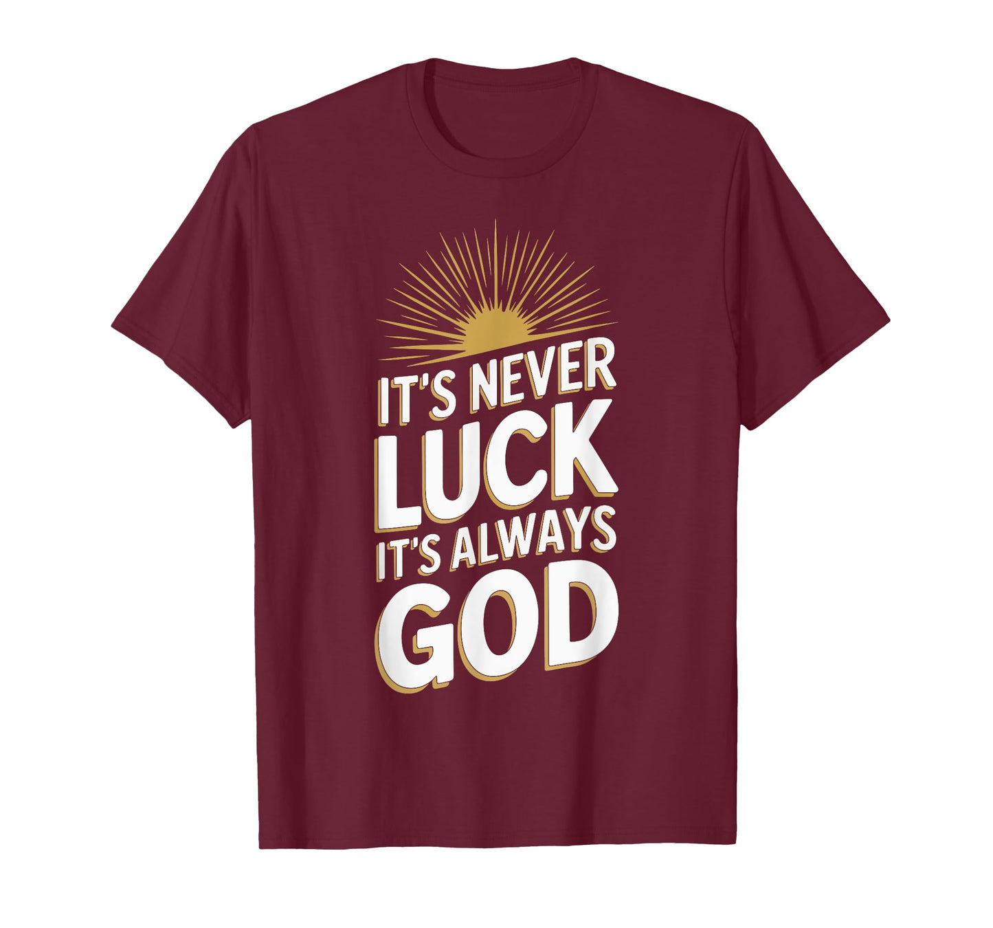 It's Never Luck It's Always God T-Shirt