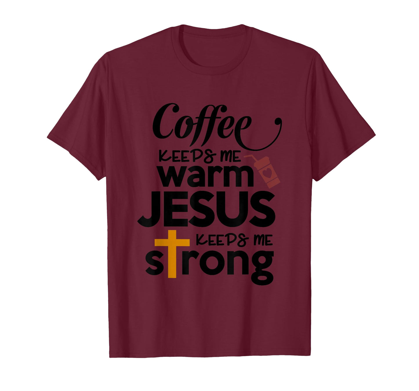 Coffee Keeps Me Warm Jesus Keeps Me Strong T-Shirt