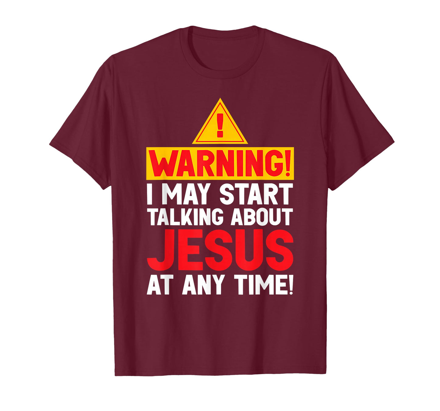 Funny Warning I May Start Talking About Jesus at Any Time T-Shirt