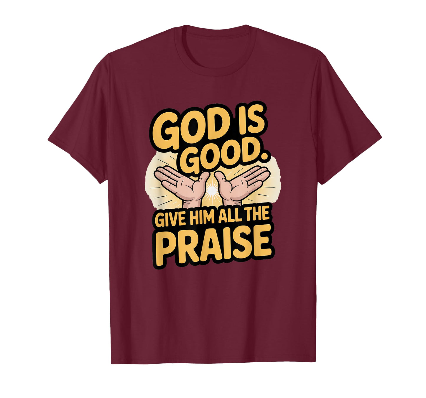 God is Good. Give Him All The Praise T-Shirt