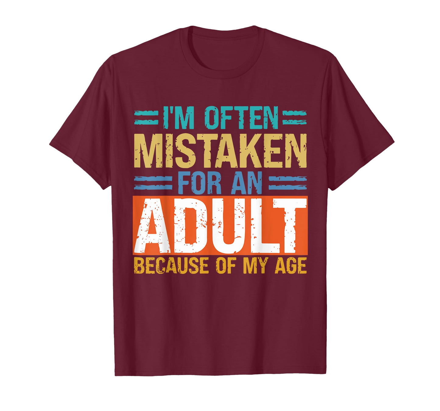 I'm Often Mistaken For An Adult Because Of My Age Funny T-Shirt