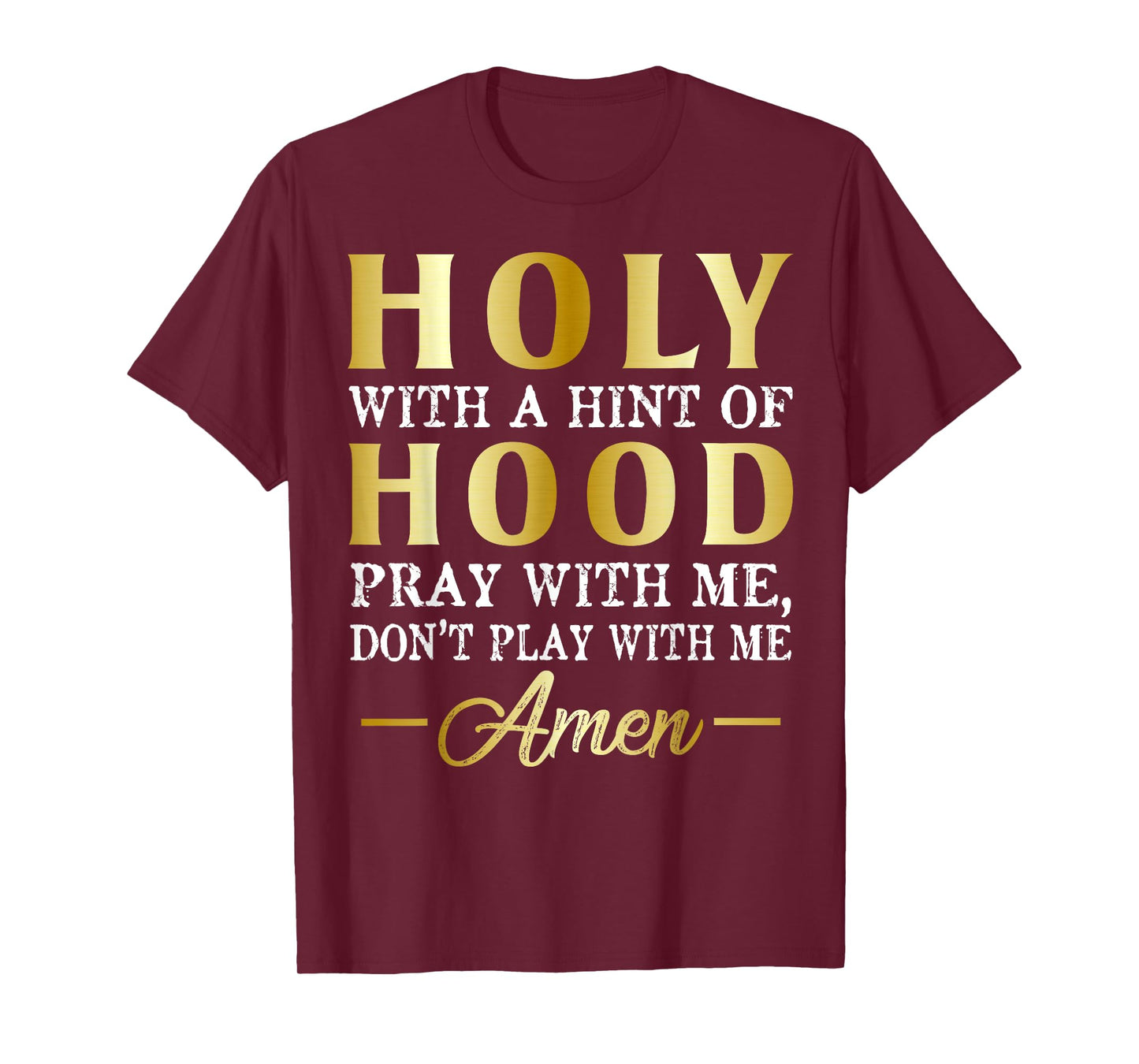 Holy With A Hint of Hood Pray With Me Dont Play With Me T-Shirt