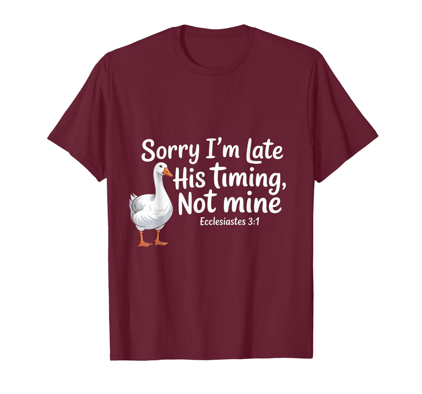 Sorry I'm Late his Timing not Mine, Funny Christian Goose T-Shirt