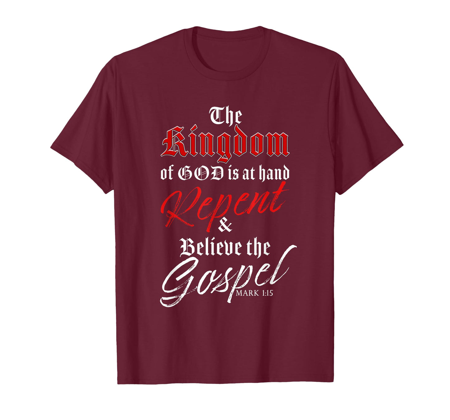 The Kingdom of GOD is at Hand – Repent & Believe the Gospel T-Shirt