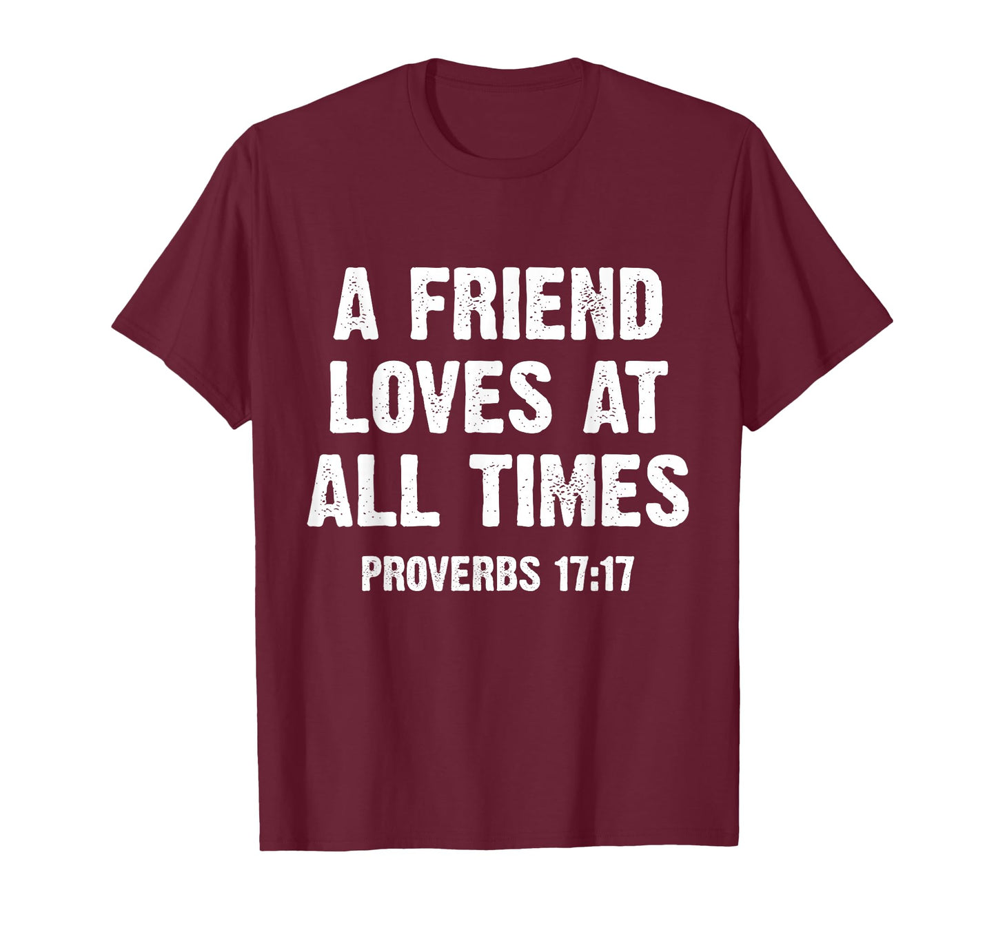 A Friend Loves at All Times Proverbs 17:17 T-Shirt