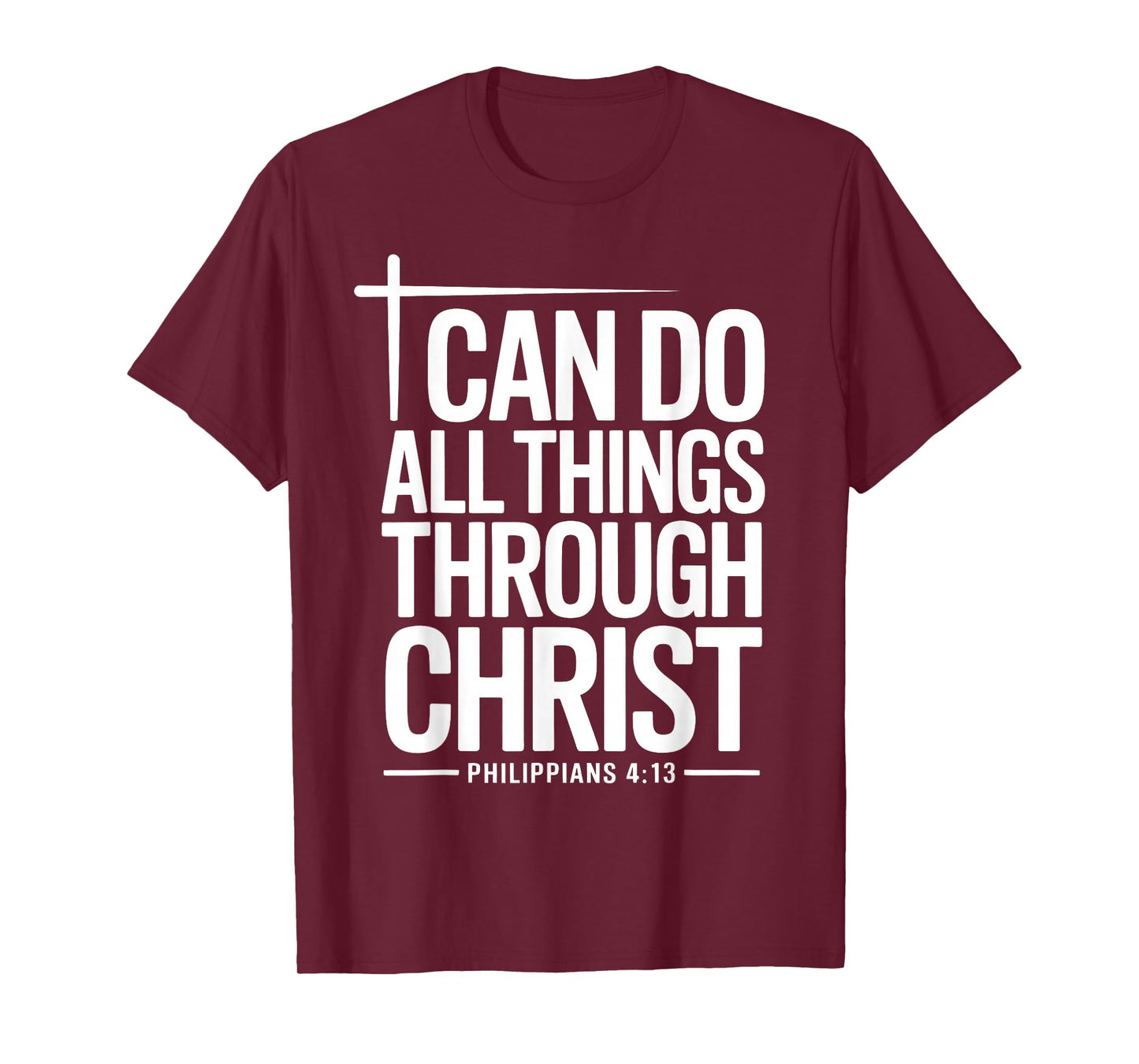 I Can Do All Things Through Christ Philippians 4:13 T-Shirt