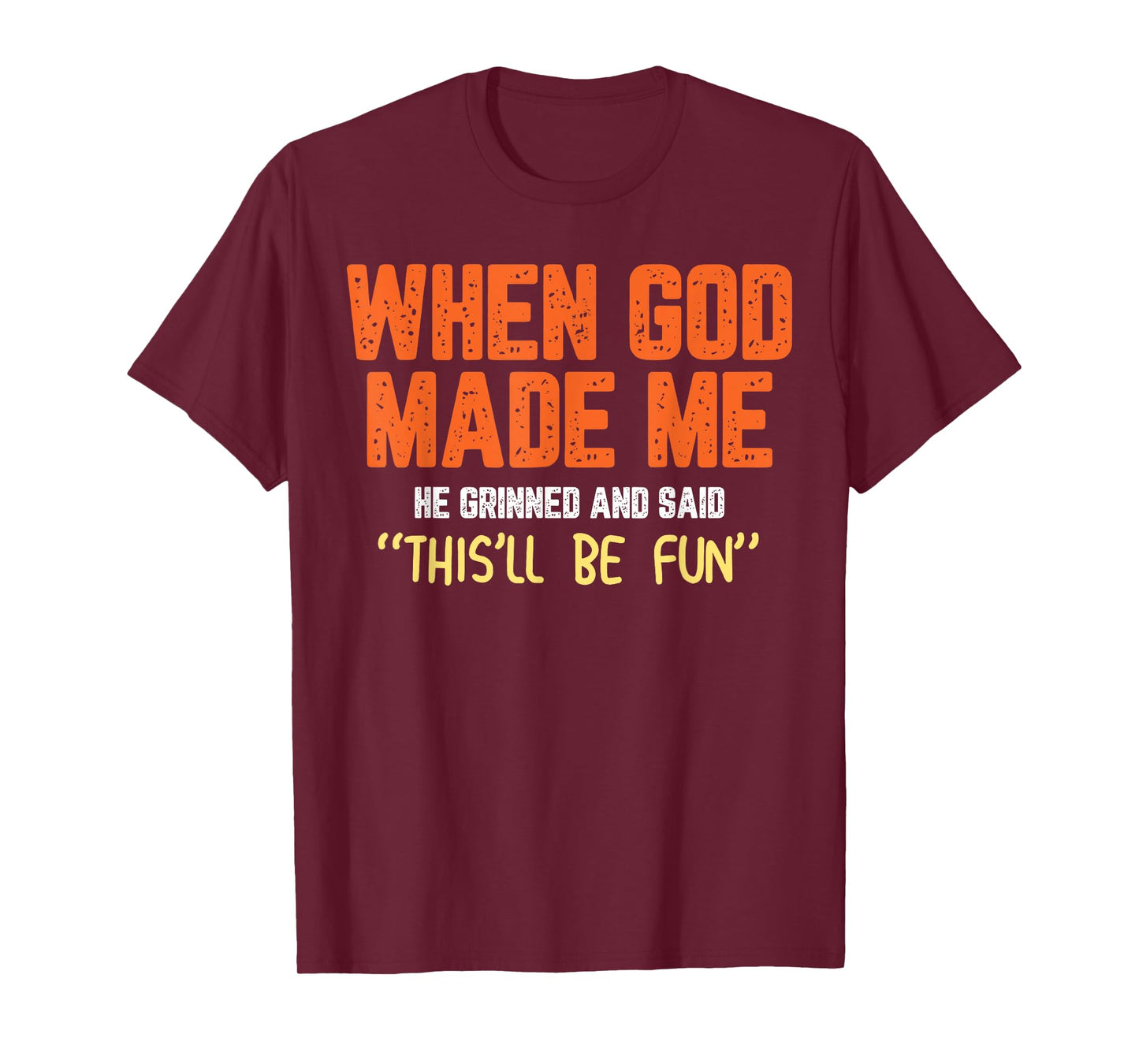 When God Made Me He Grinned and Said funny Sarcastic Saying T-Shirt