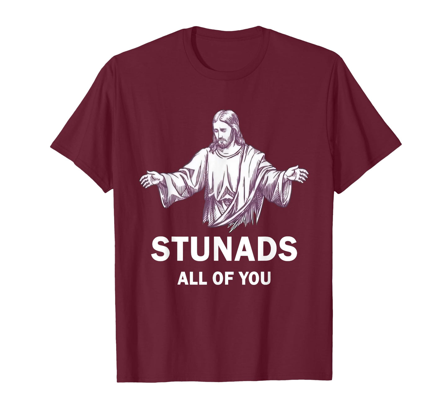 Stunads All Of You Funny Jesus Stunads All Of You T-Shirt