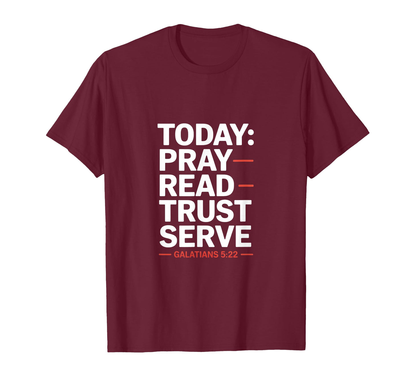 Today Pray Read Trust Serve Galatians 5 22 T-Shirt