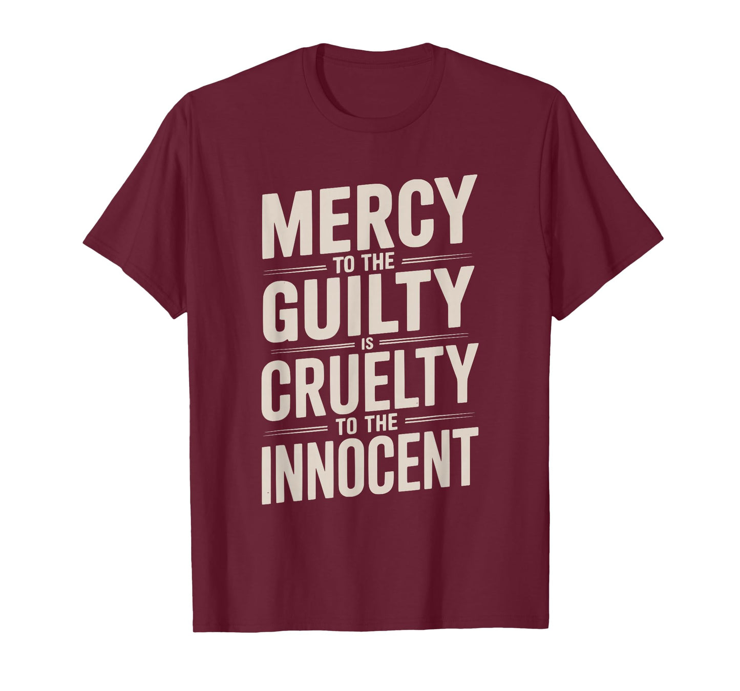 Mercy to The Guilty is Cruelty to The Innocent T-Shirt