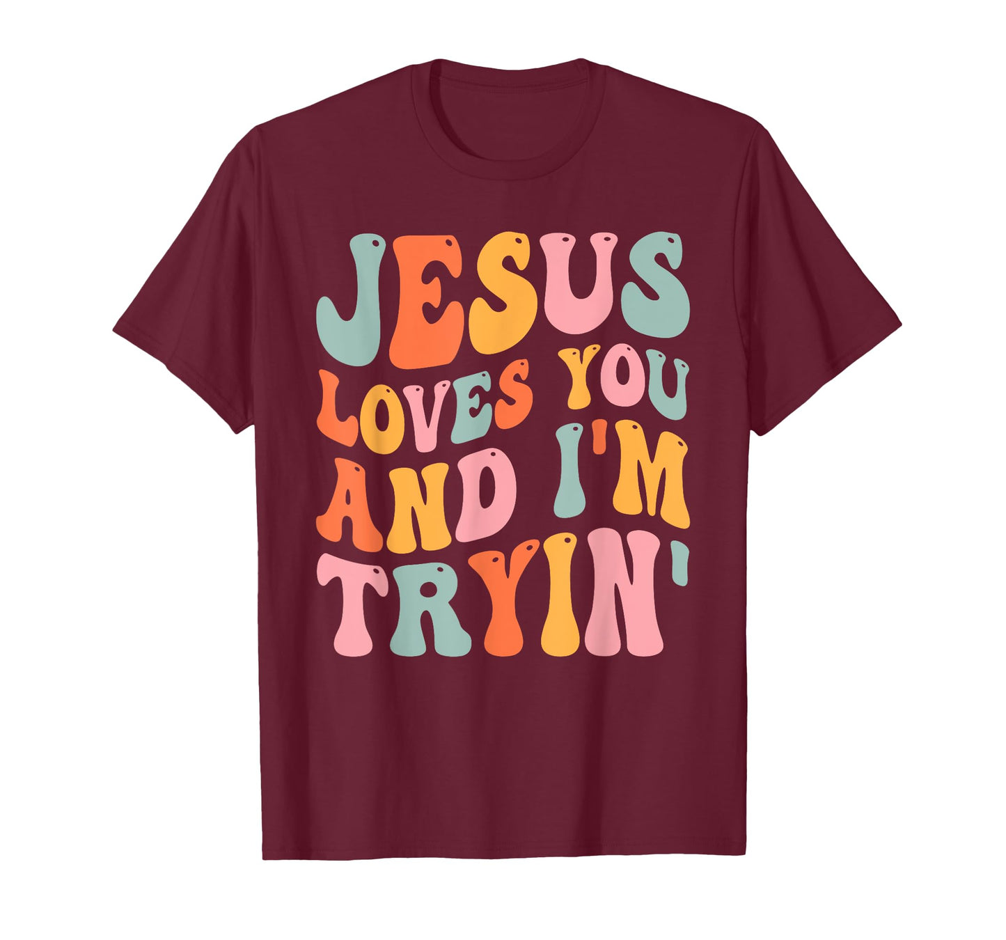 Jesus Loves You And I'm Tryin Funny Christian T-Shirt