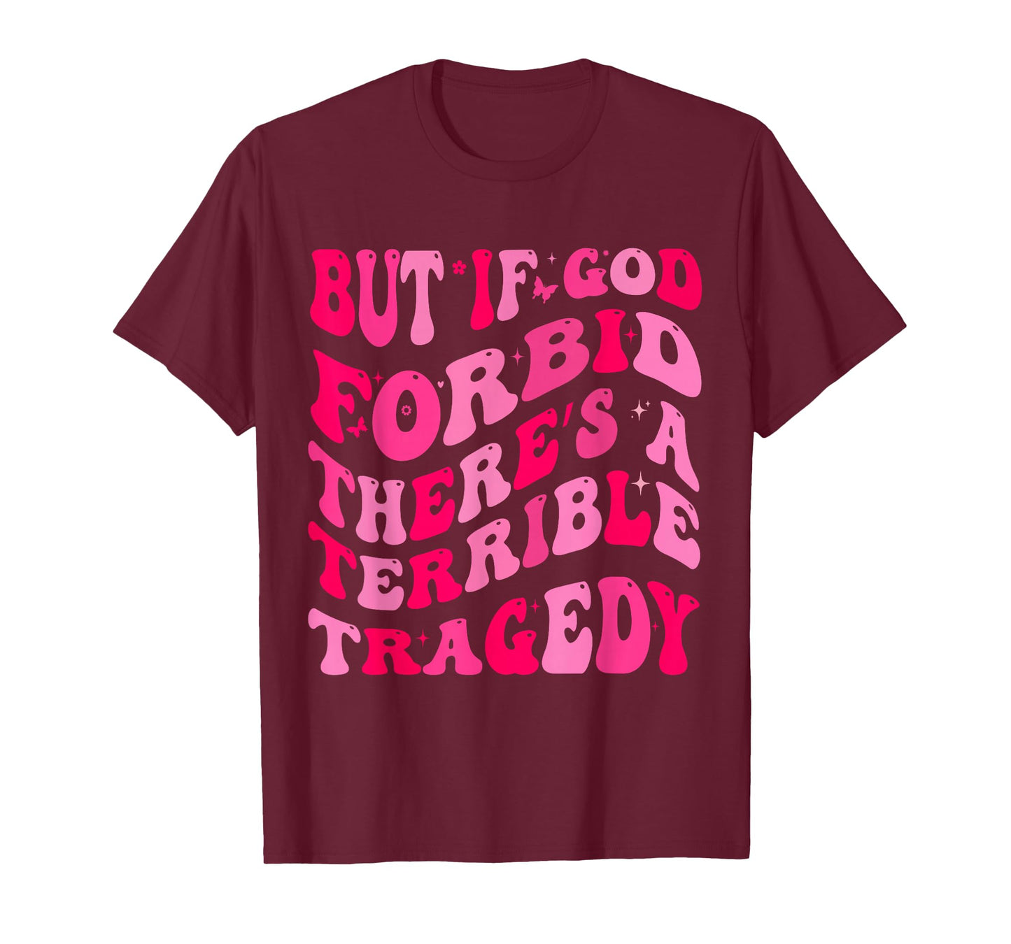 But If God Forbid There’s A Terrible Tragedy T-Shirt
