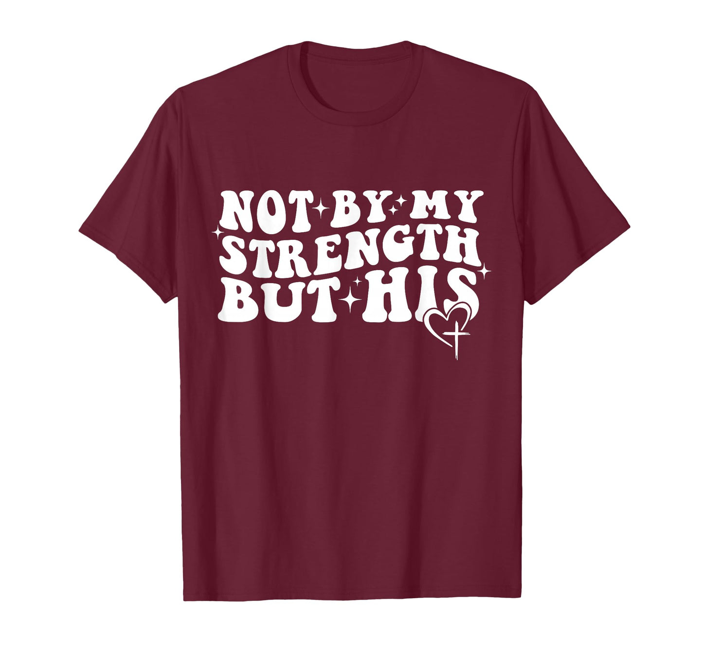 Not by My Strength But His Christian Faith Tee T-Shirt