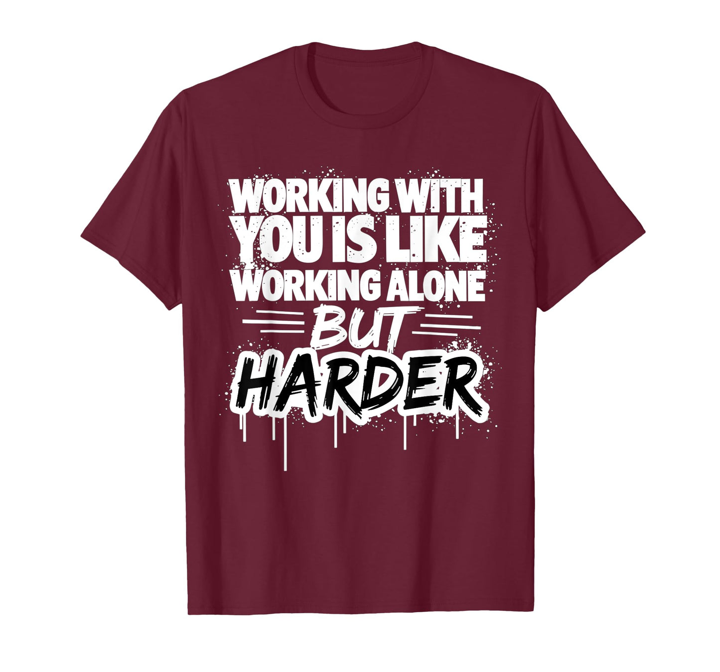 Working With You Is Like Working Alone But Harder T-Shirt