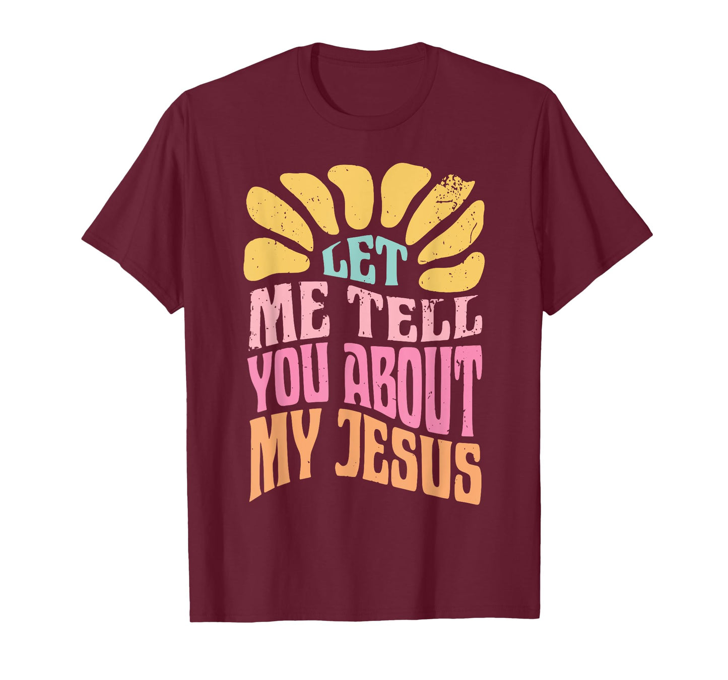Let Me Tell You About My Jesus T-Shirt