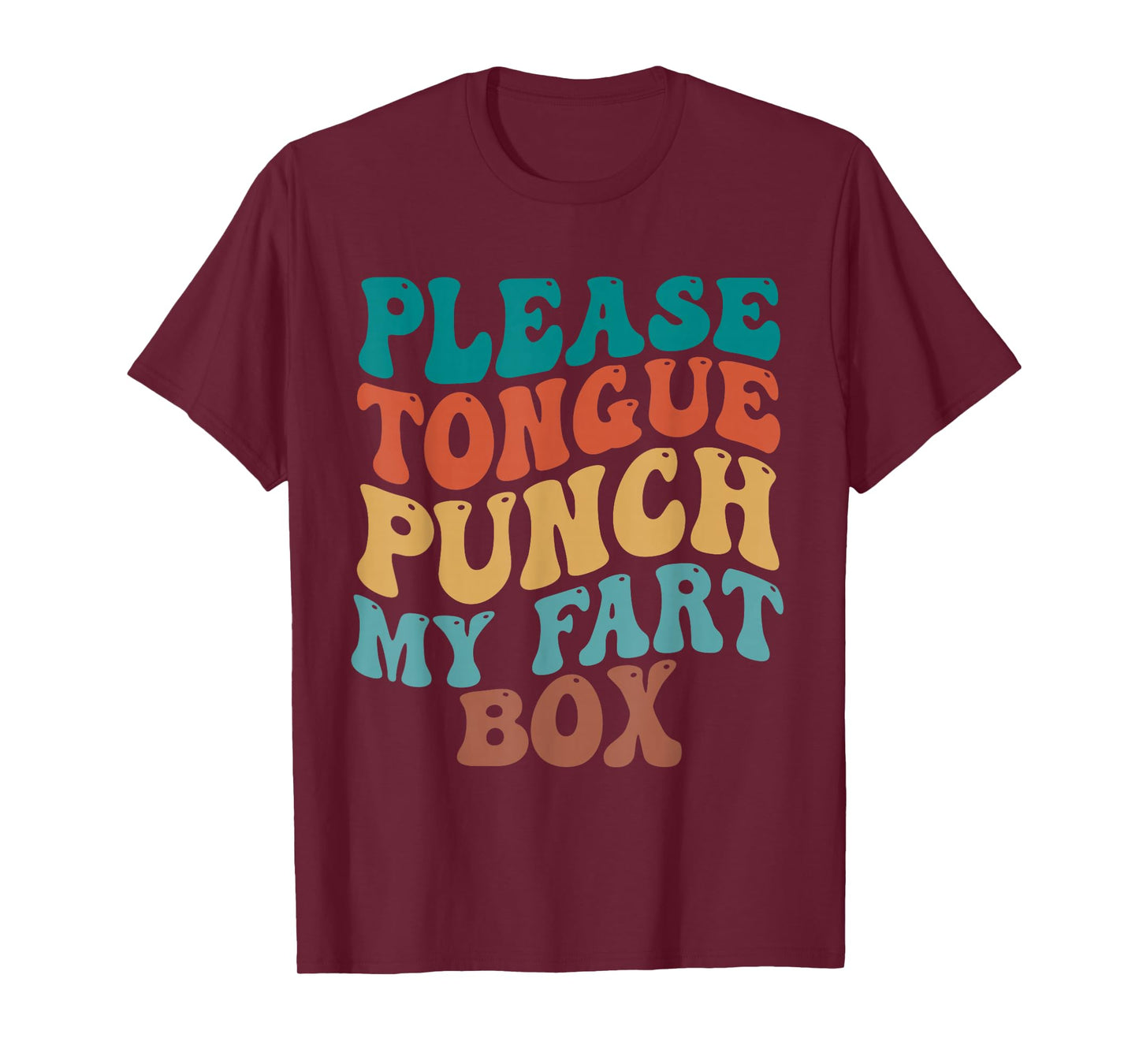 Please Tongue Punch My Fart Box Funny Inappropriate Adults T-Shirt