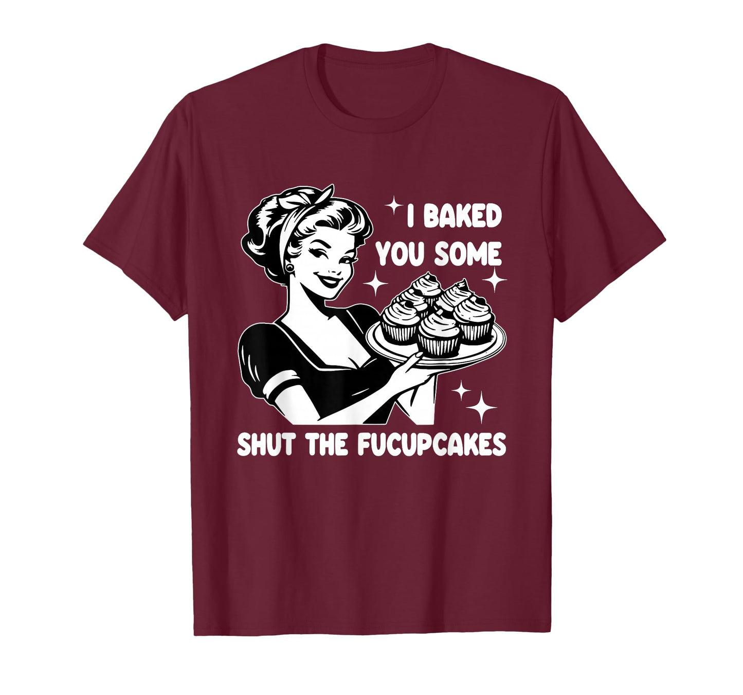 Funny Housewife I Baked You Some Shut The Fucupcakes Retro T-Shirt