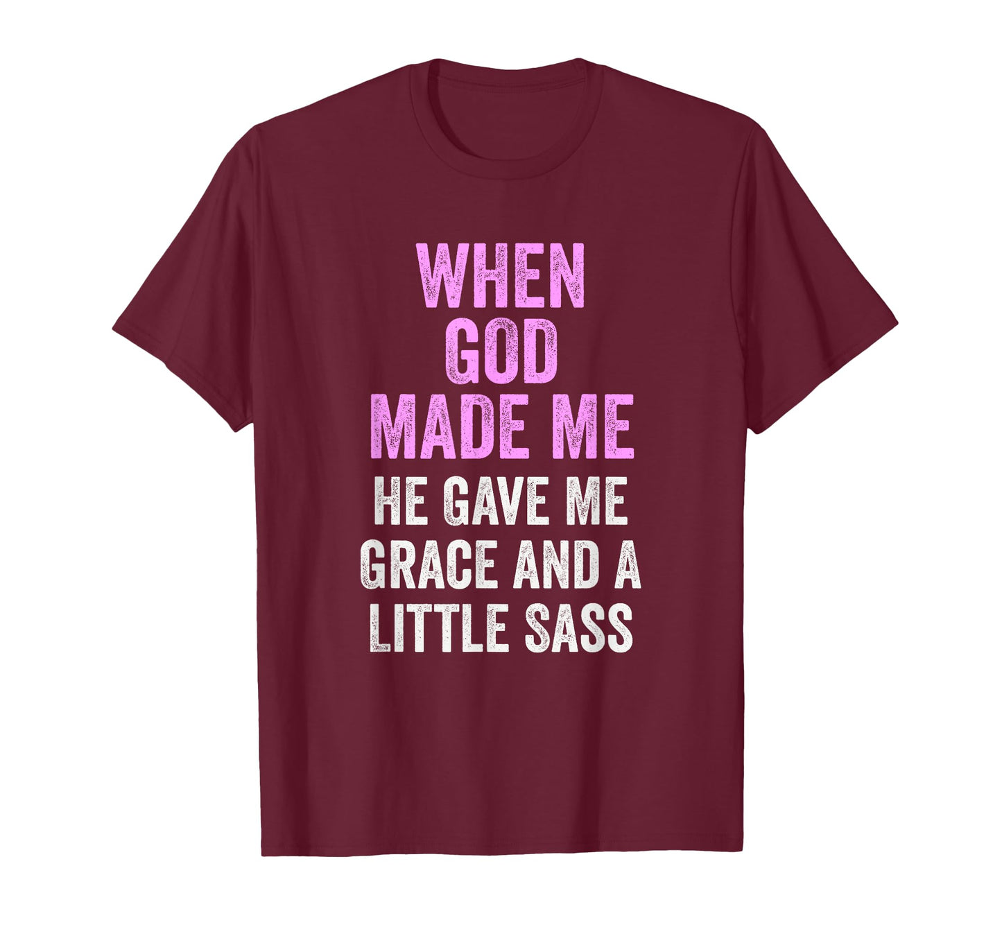 When God Made Me He Gave Grace and Sass Funny Quote T-Shirt