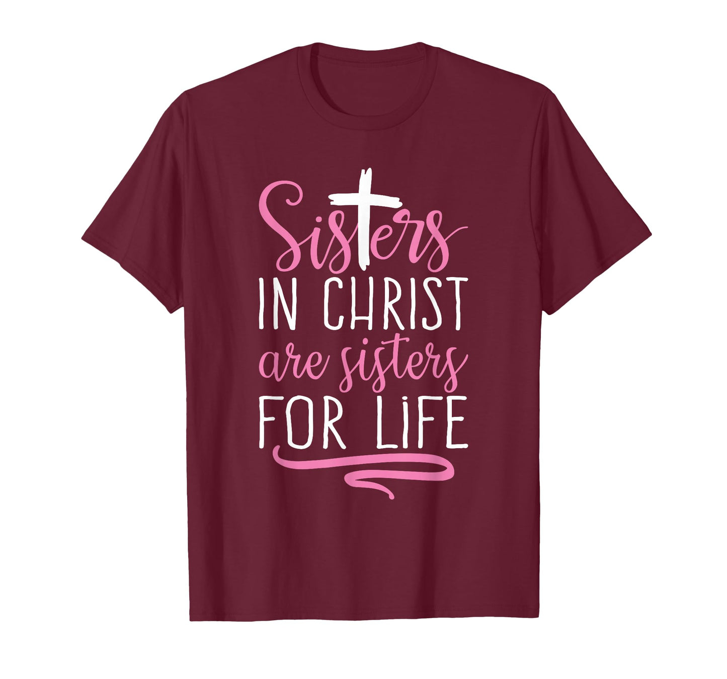 Sisters in Christ are Sisters for Life Holy Christian Faith T-Shirt