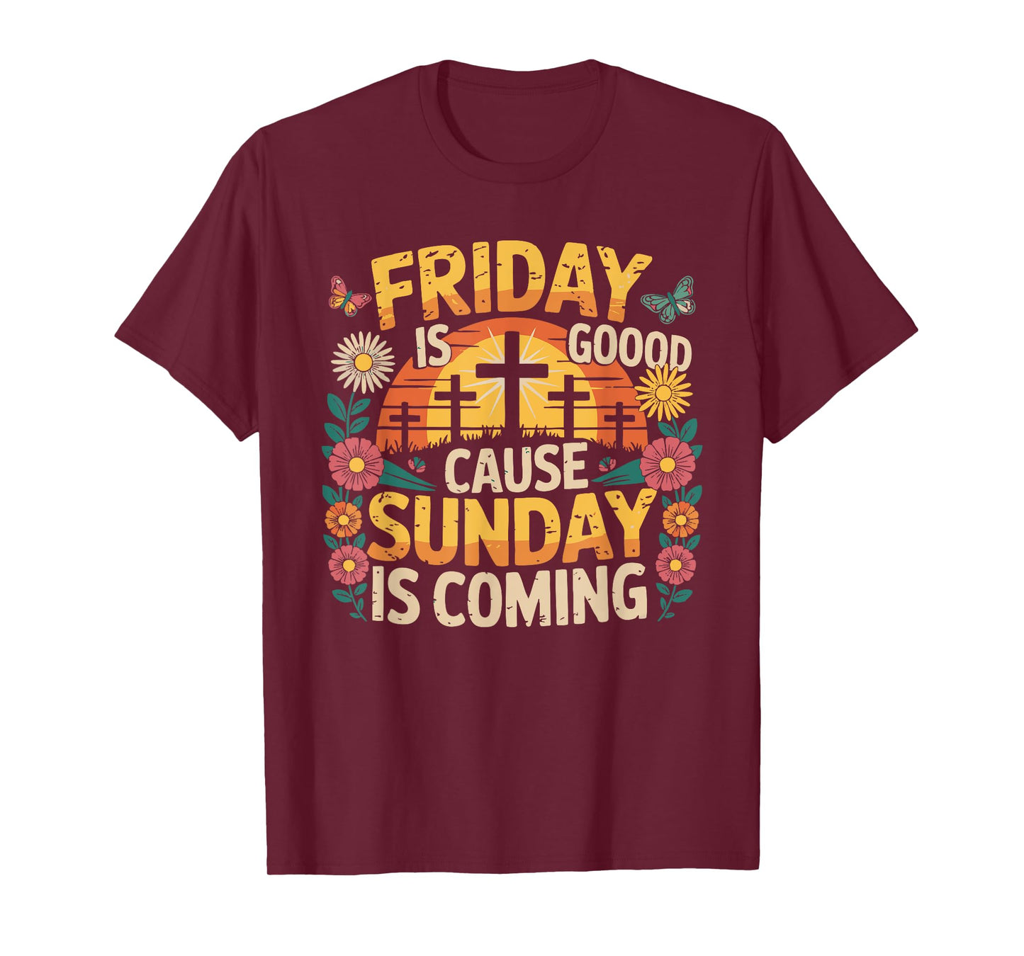 Friday Is Good Cause Sunday Is Coming T-Shirt