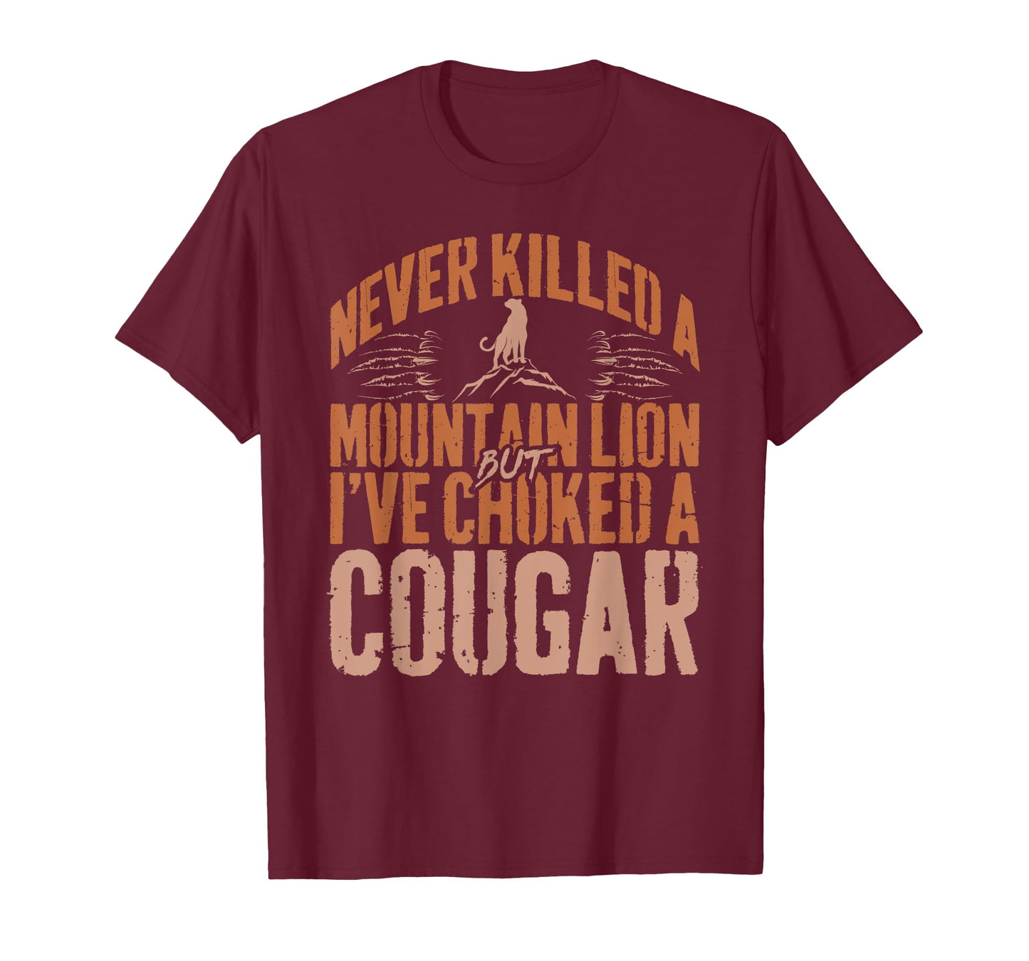 Never Killed A Mountain Lion But I've Choked A Cougar Humor T-Shirt