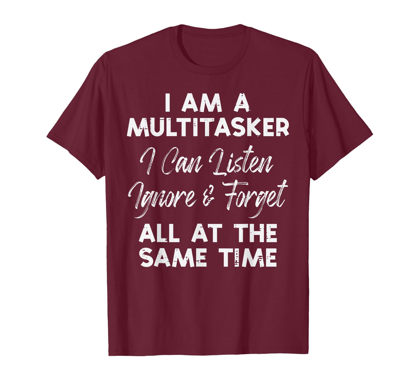 I Am Multitasker Listen Ignore Forget Funny Saying Women Men T-Shirt