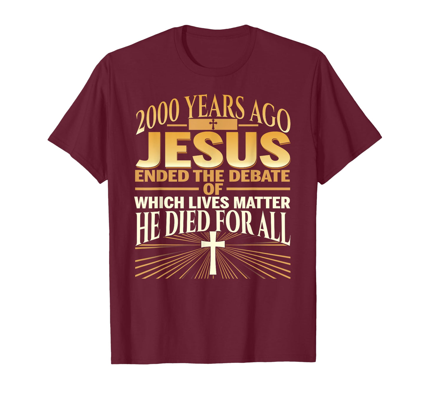2000 Years Ago Jesus Ended The Debate Of Which Lives Matter T-Shirt