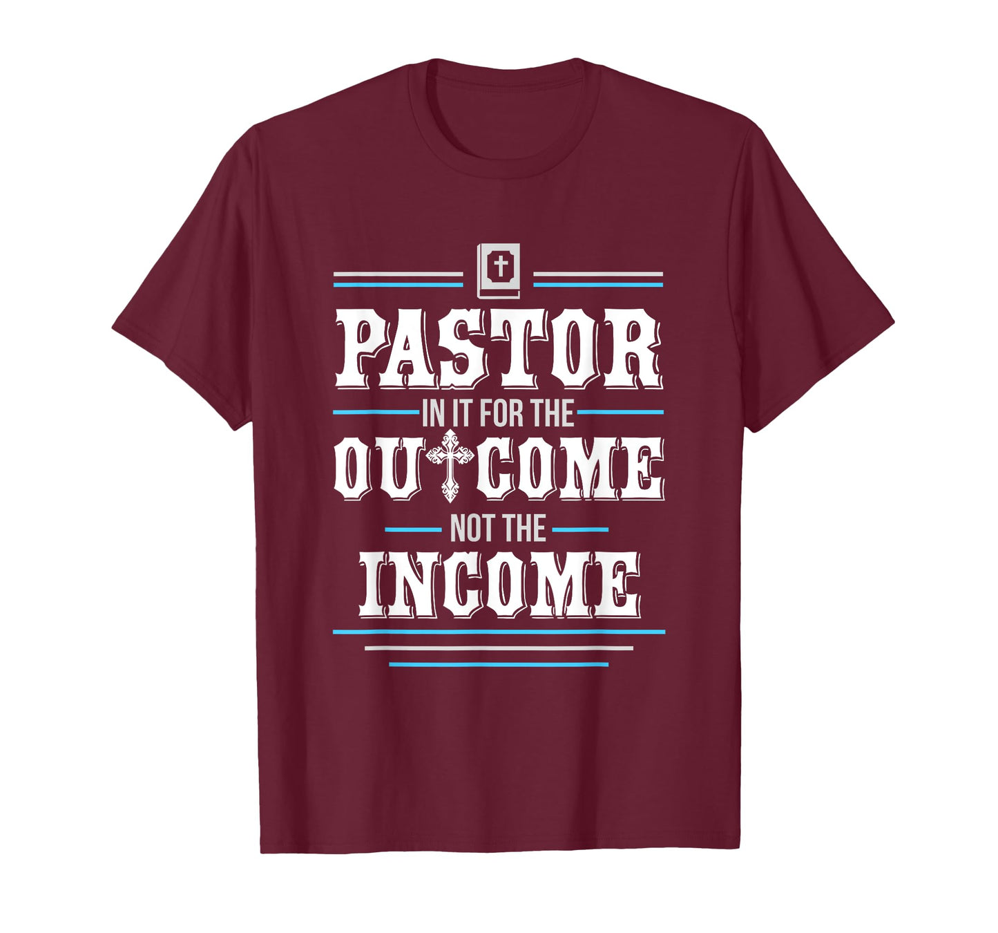 In It For The Outcome Not The Income Pastor T-Shirt