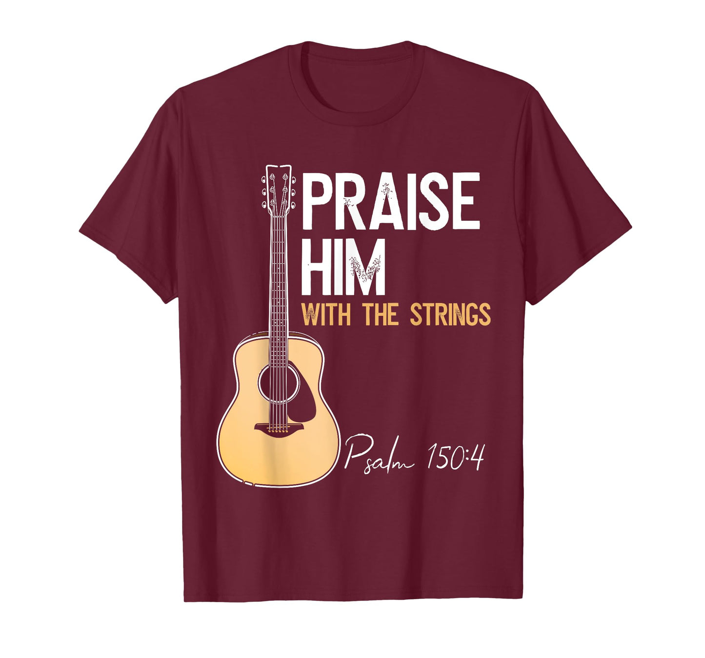 Praise Him With Strings Christian Guitar Psalm 150:4 T-Shirt
