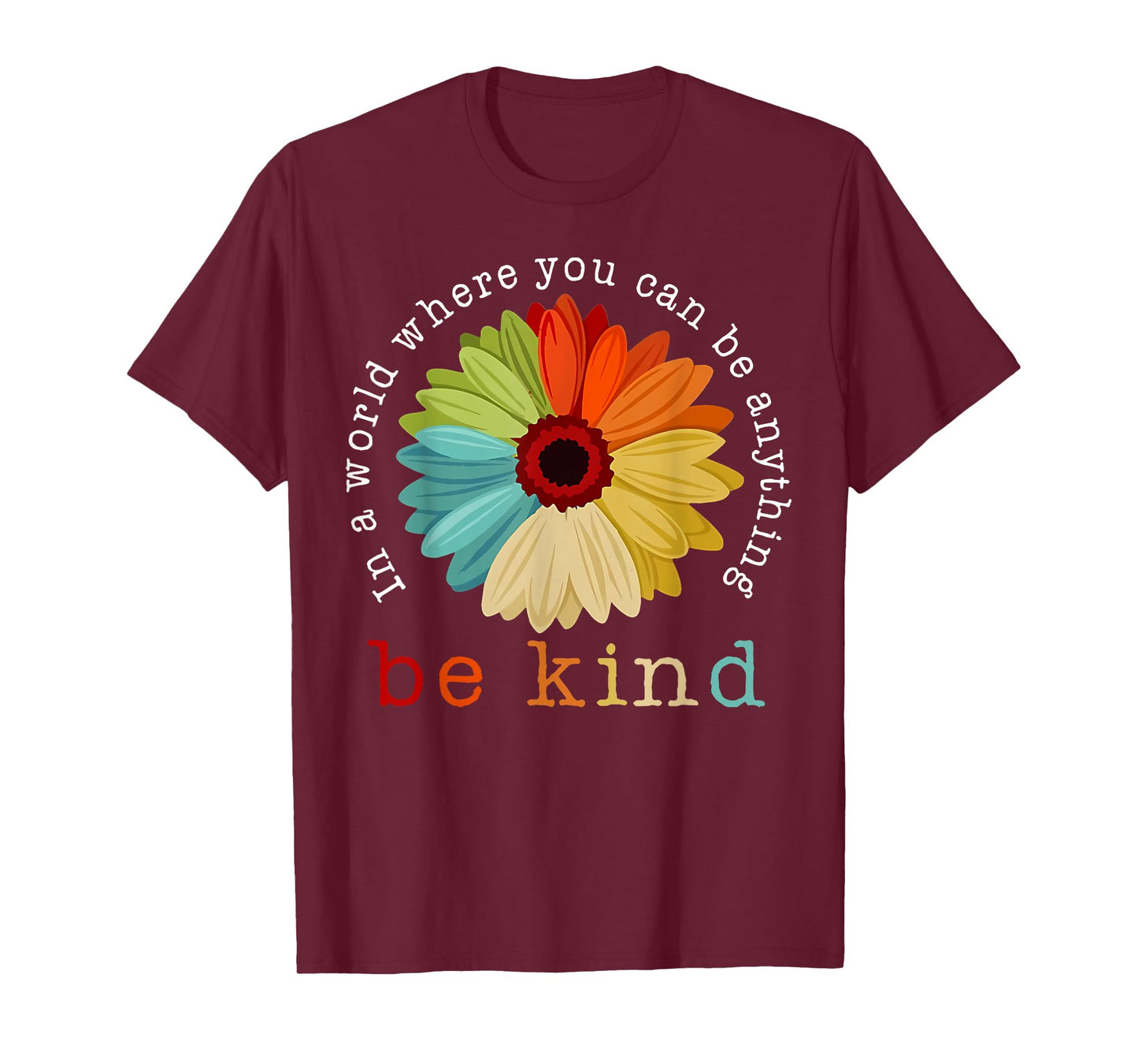 In A World Where You Can Be Any Thing Be Kind Kindness Day T-Shirt