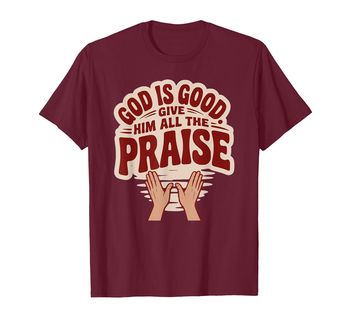 God is Good. Give Him All The Praise T-Shirt