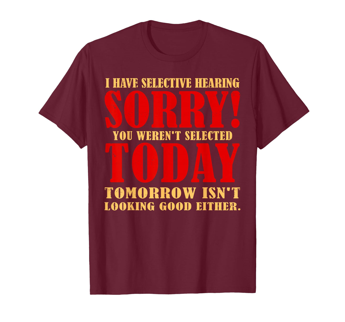 Funny I Have Selective Hearing You Weren't Selected Today T-Shirt