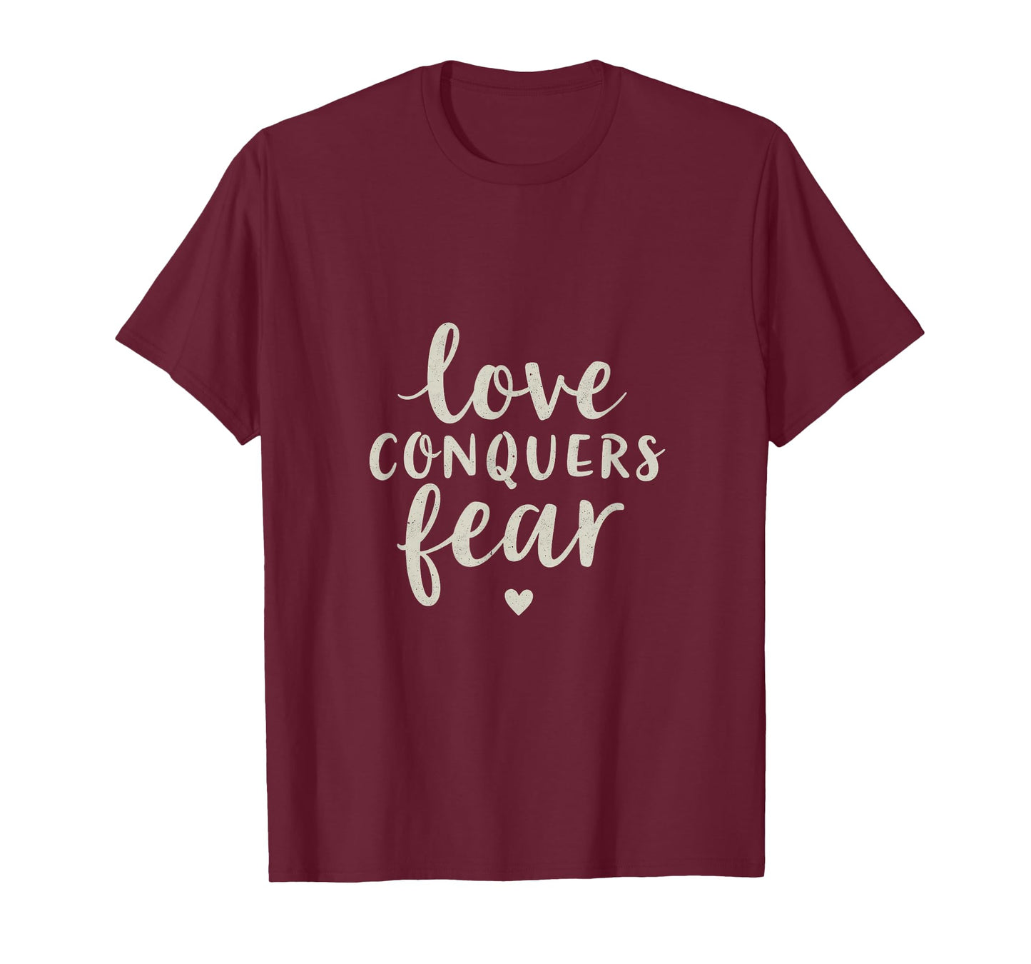 Love Conquers Fear Inspirational Message T-Shirt