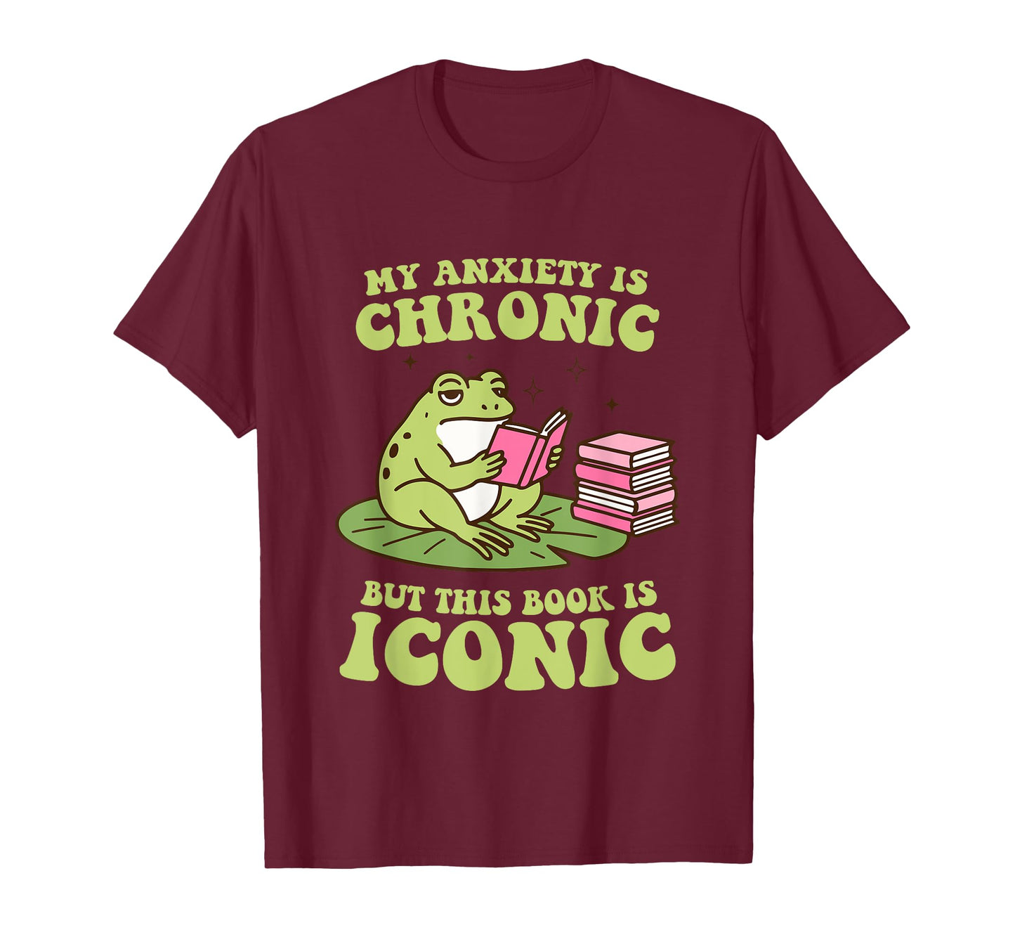 My Anxiety Is Chronic But This Book Is Iconic Funny Frog T-Shirt