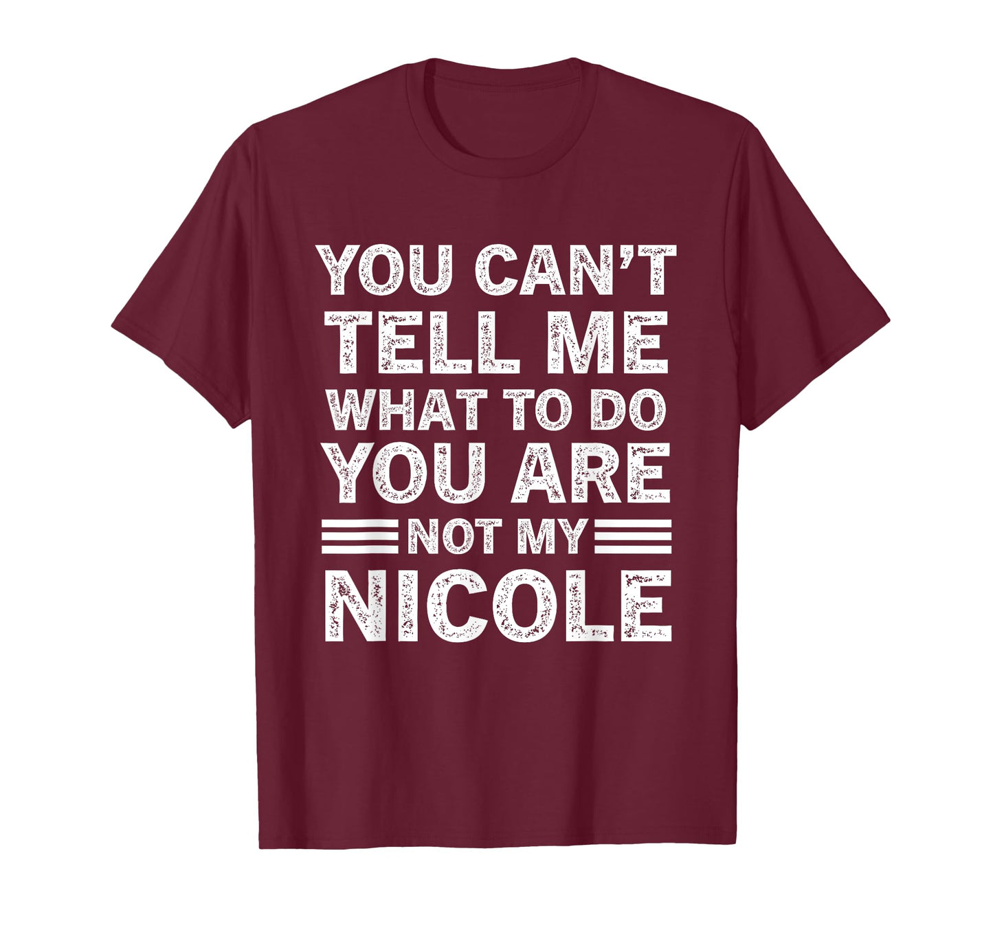You Can't Tell Me What to Do You are Not My Nicole T-Shirt