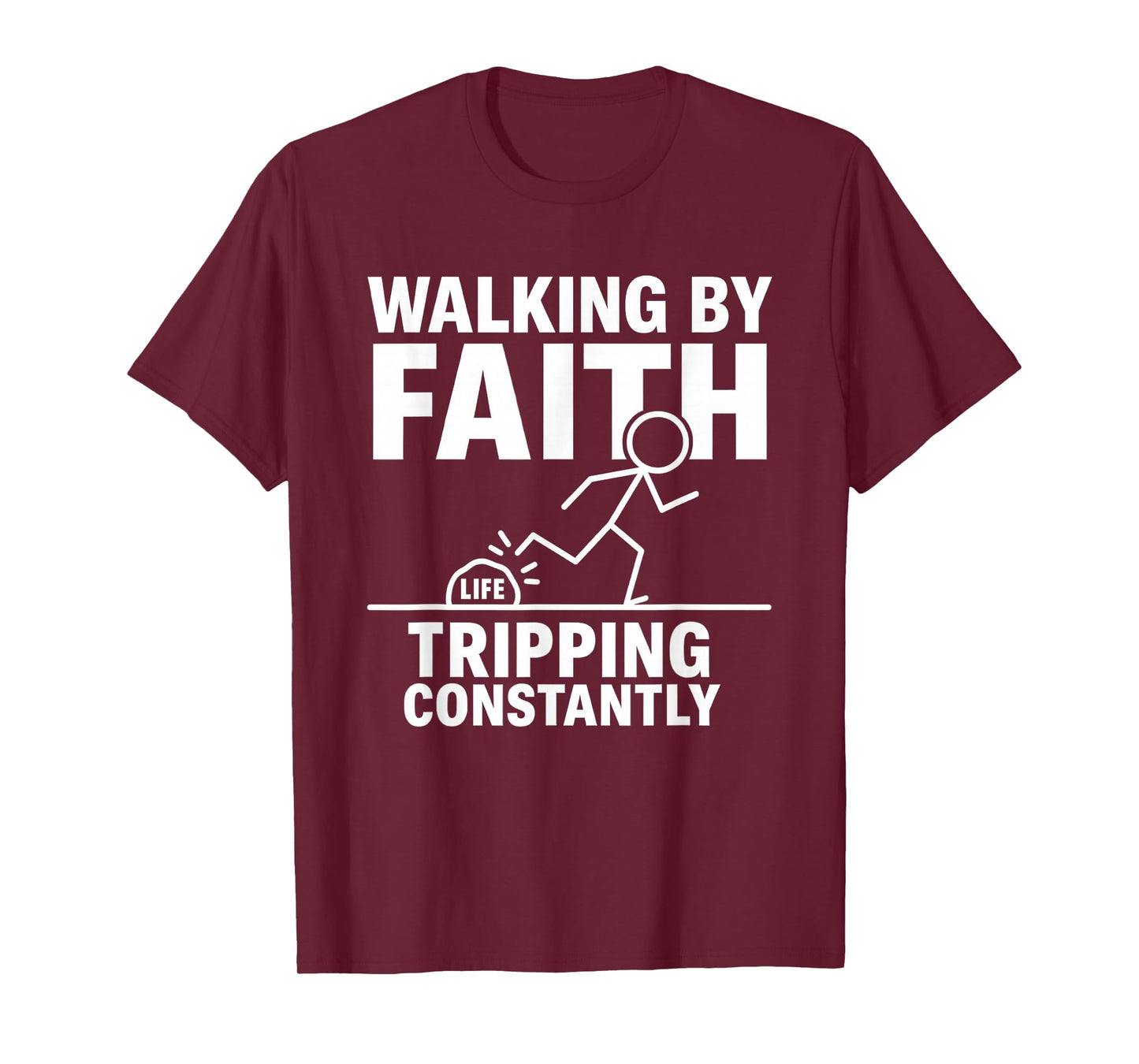 Walking by Faith Tripping Constantly T-Shirt