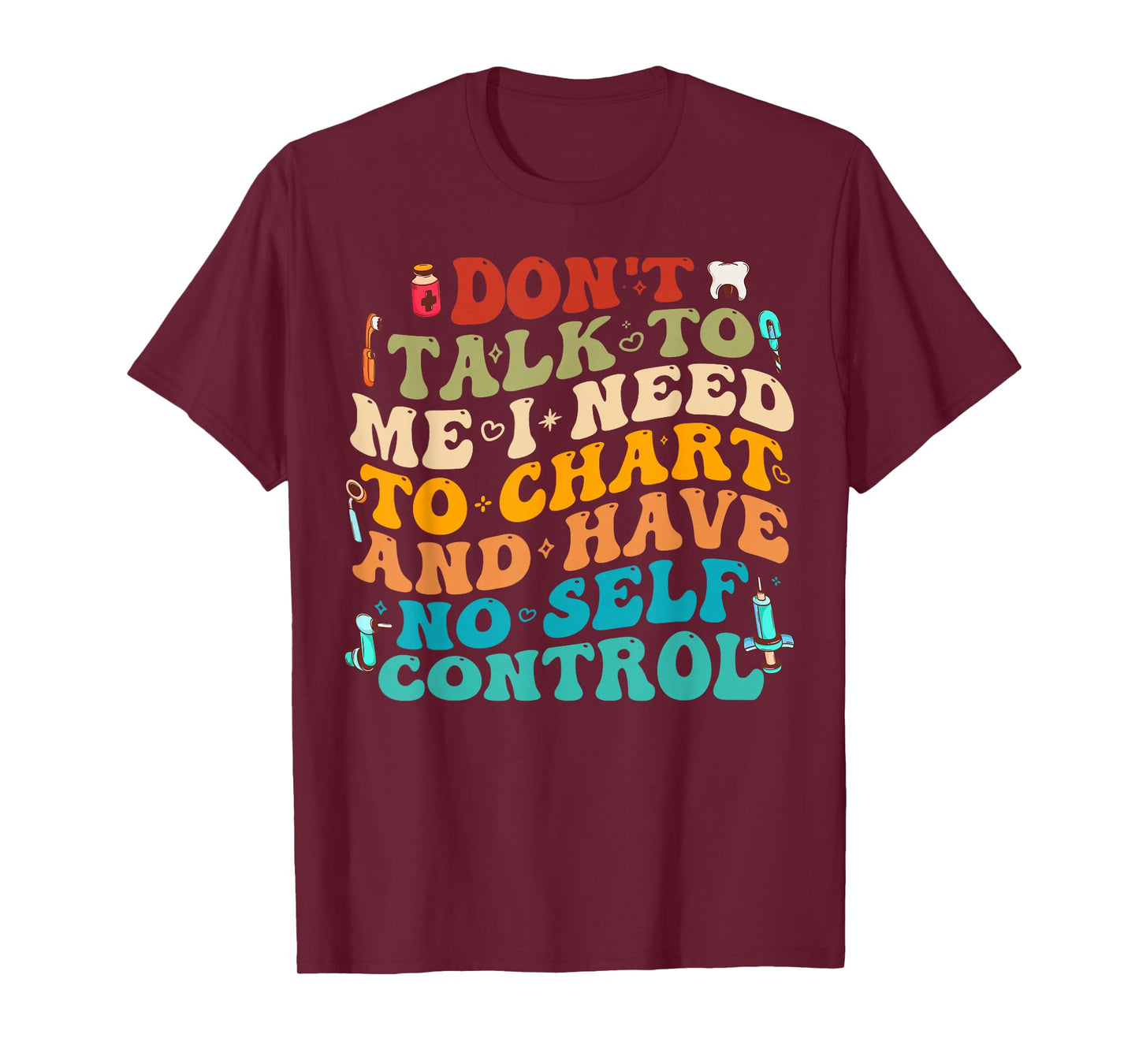 Don't Talk To Me I Need To Chart And Have No Self Control T-Shirt