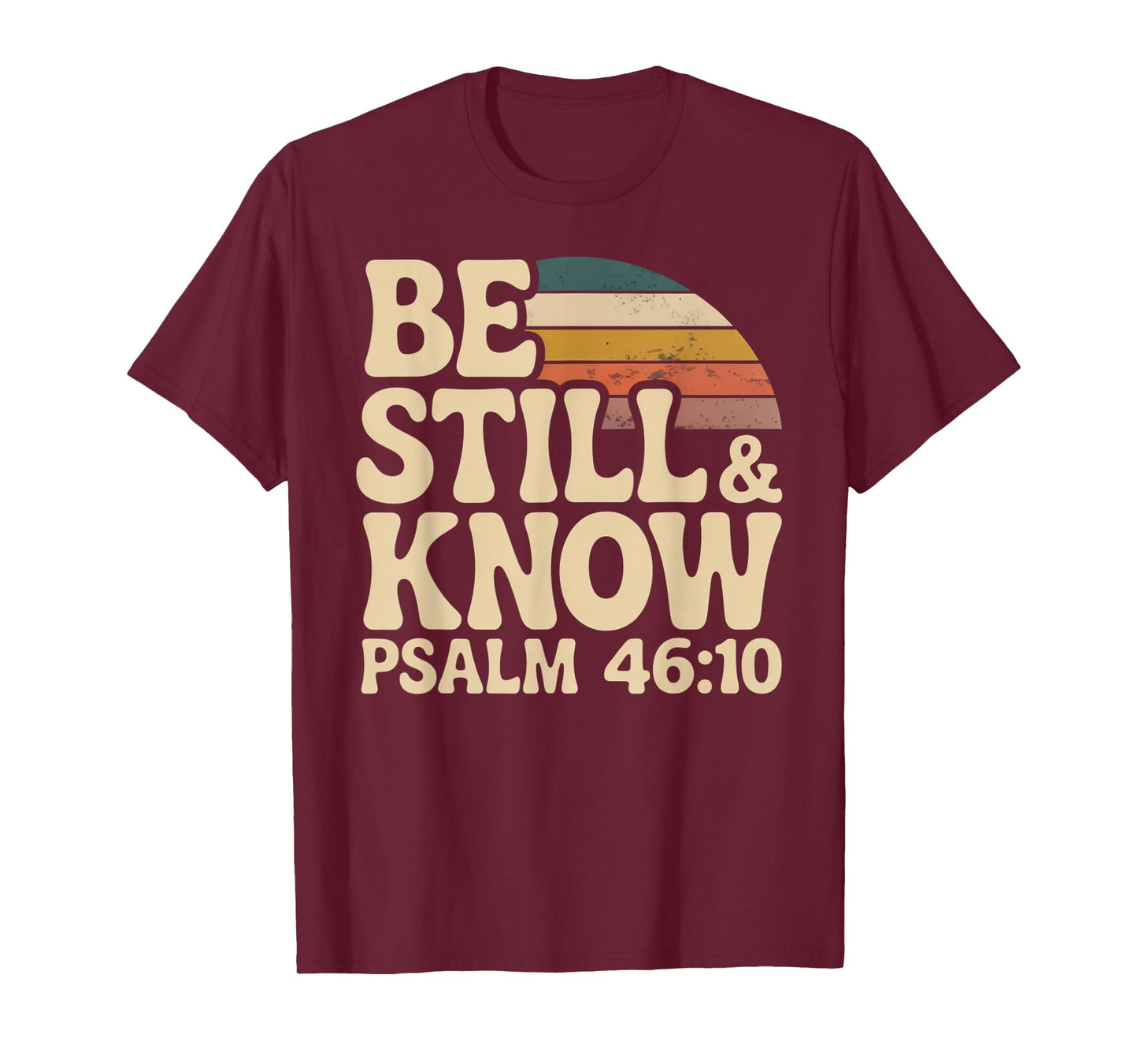 Be Still and Know Psalm 46:10 T-Shirt