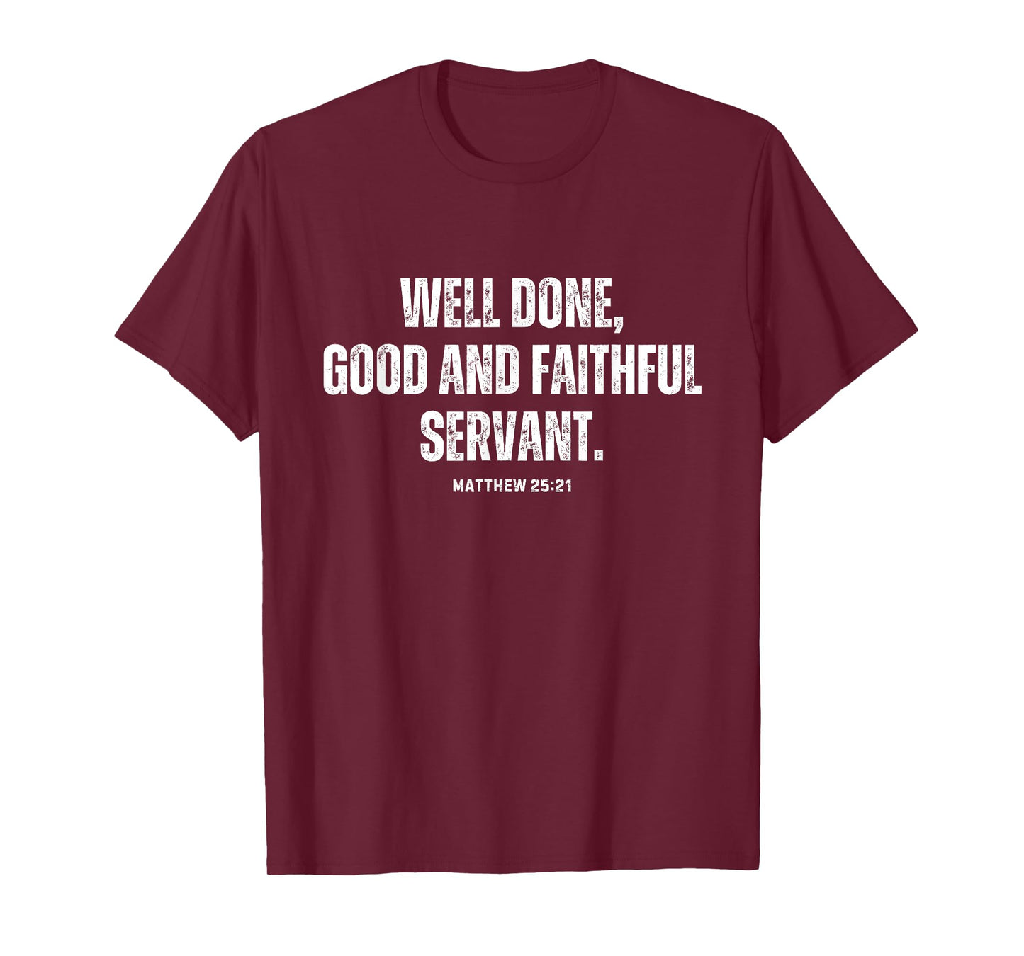 Matthew 25:21 Well Done, Good and Faithful Servant T-Shirt