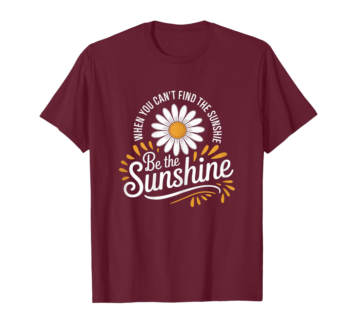 Womens Be the Sunshine Motivational Daisy Quote for Positivity T-Shirt