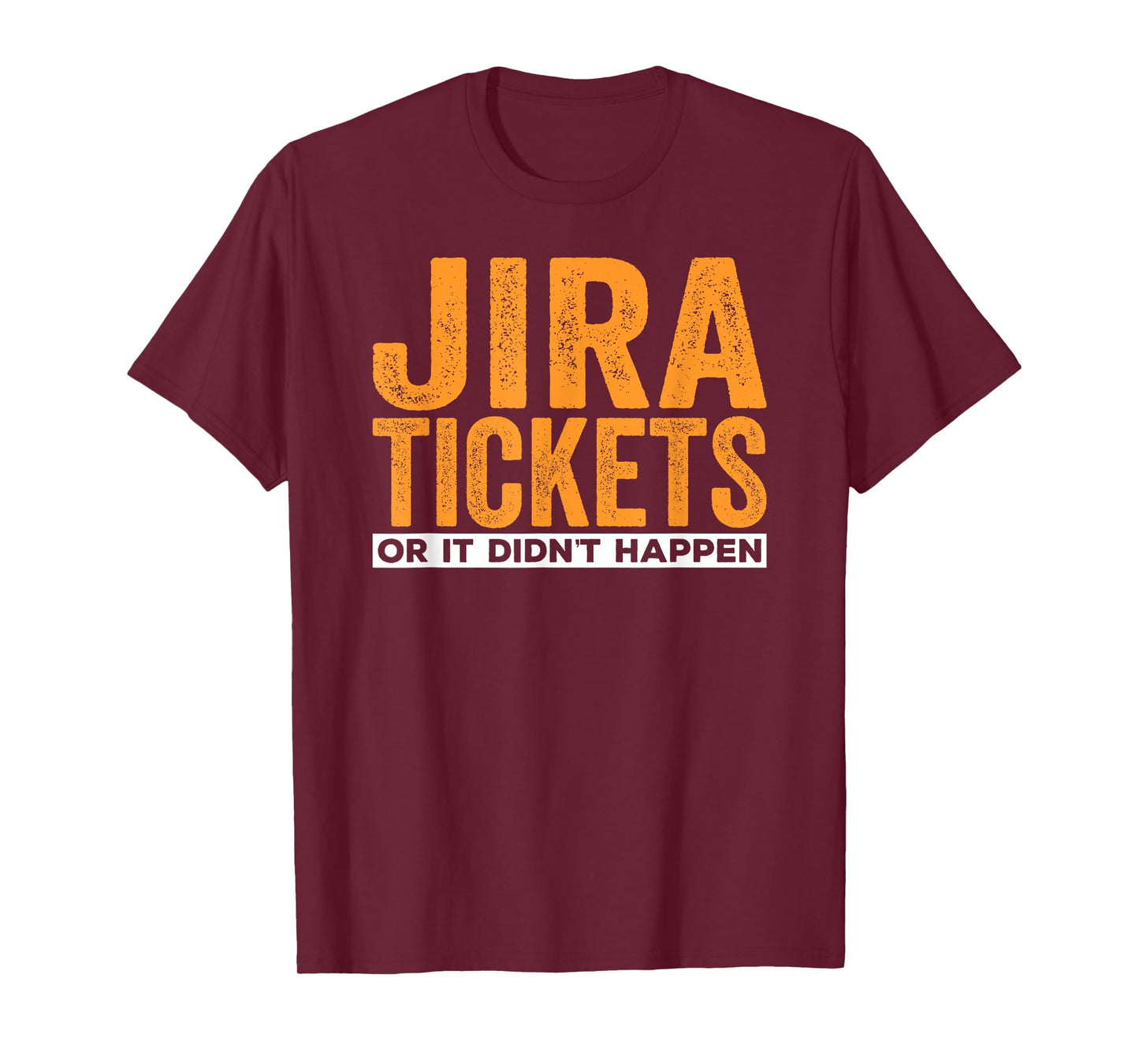 JIRA tickets or it didn't happen, funny computer science T-Shirt