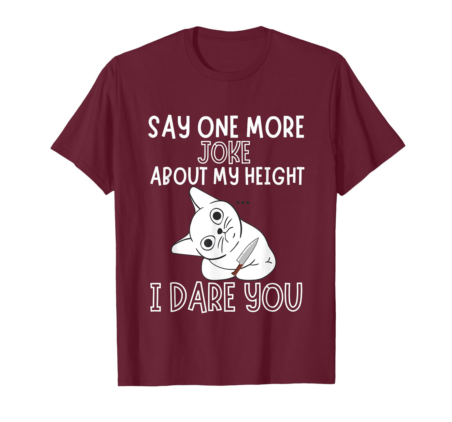Say One More Joke About My Height I Dare You Funny Humor T-Shirt