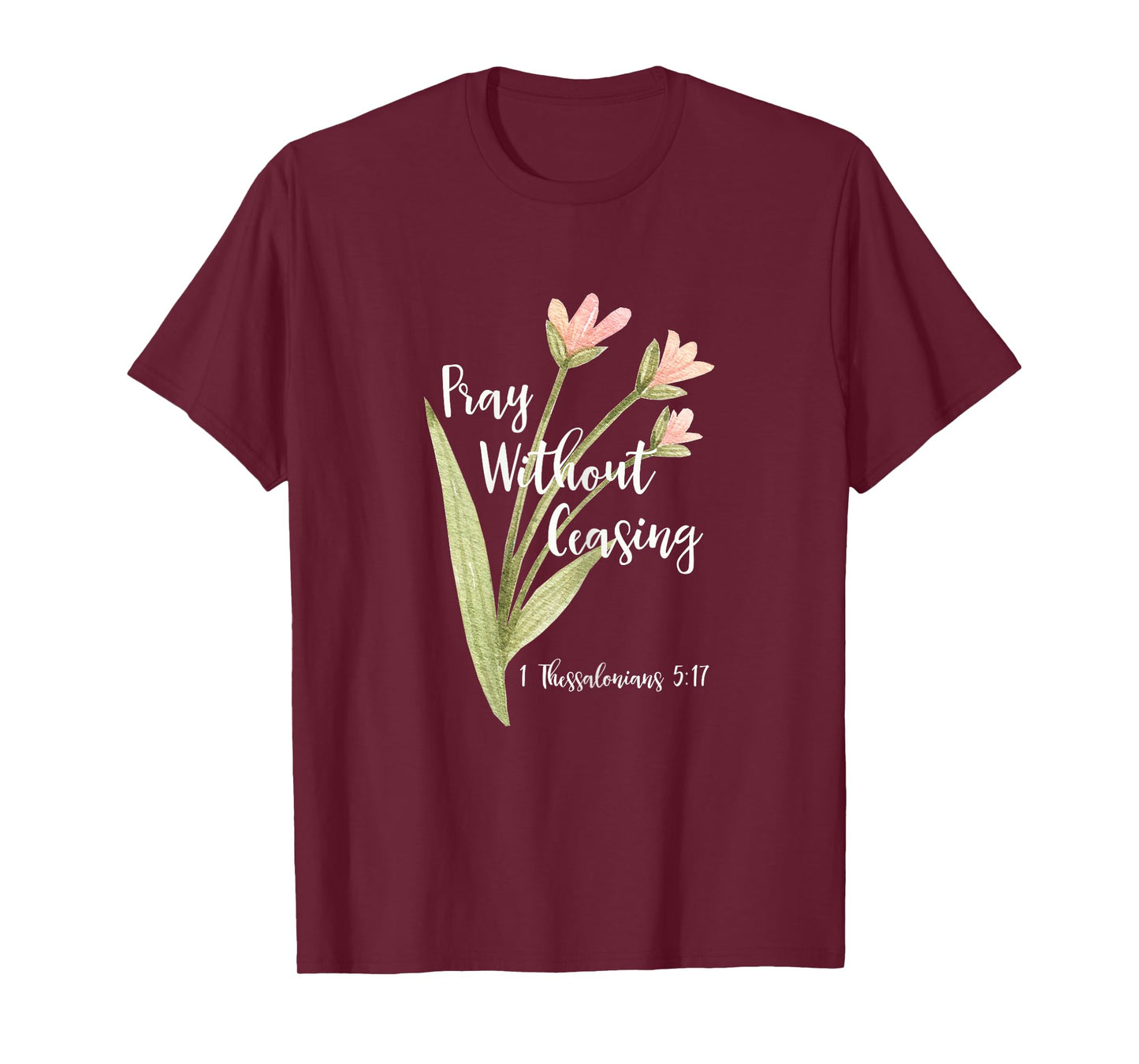 "Pray Without Ceasing" 1 Thessalonians 5:17 T-Shirt T-Shirt