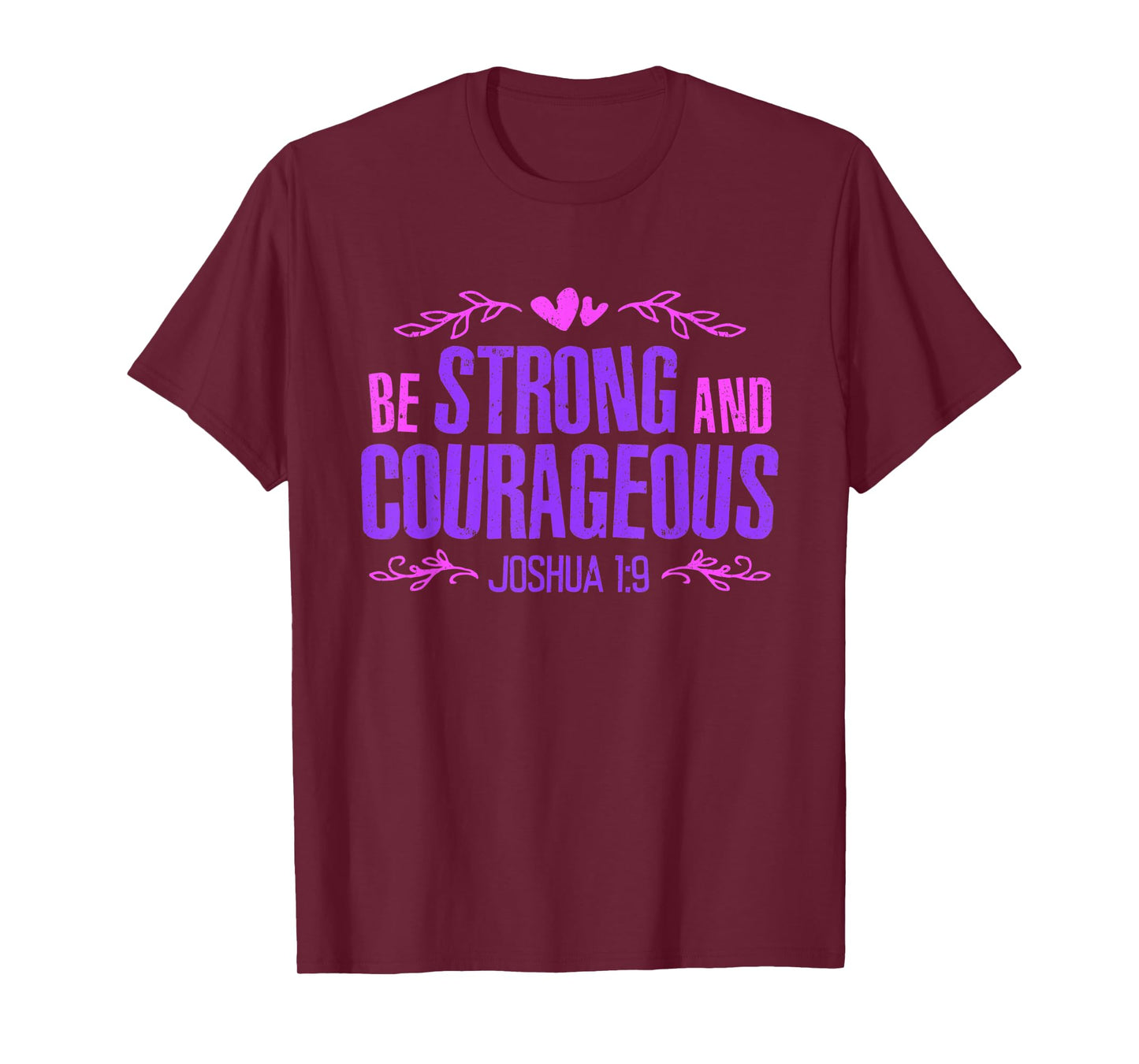 Be Strong and Courageous Bible Strength Courage Joshua 1:9 T-Shirt