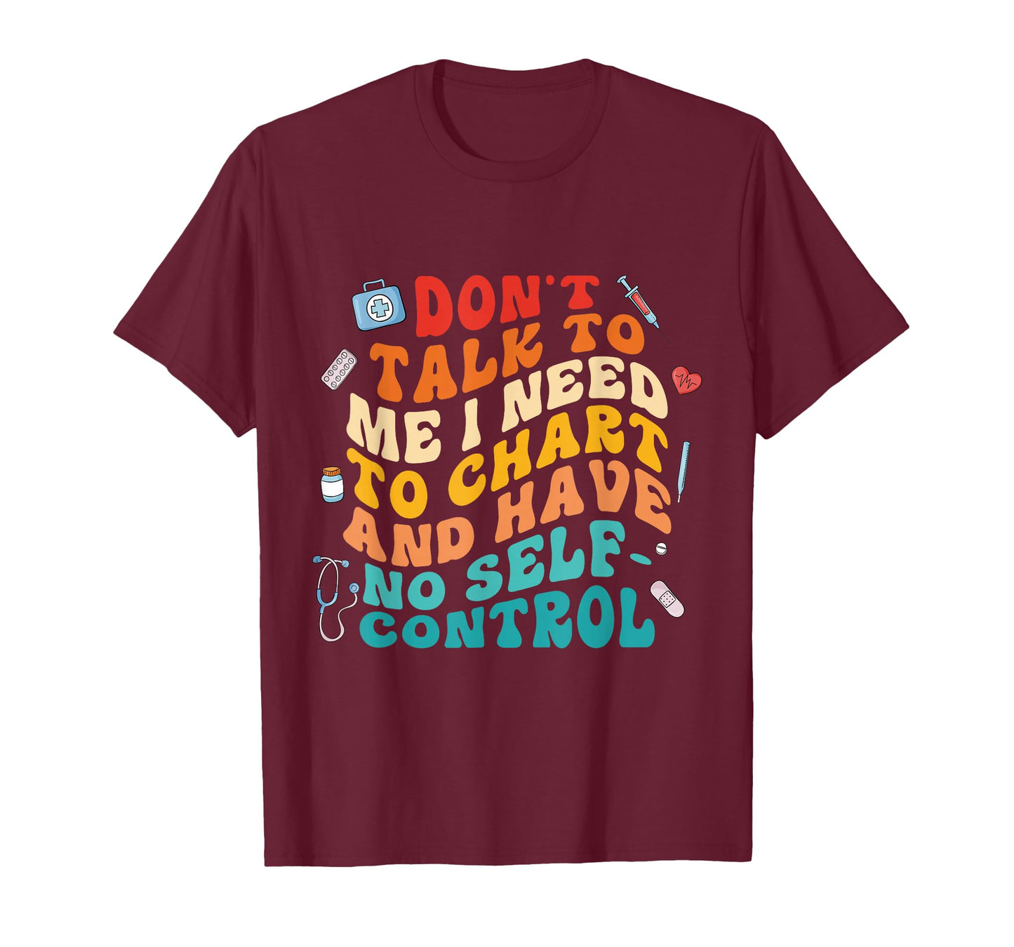 Don't Talk To Me I Need To Chart And Have No Self Control T-Shirt