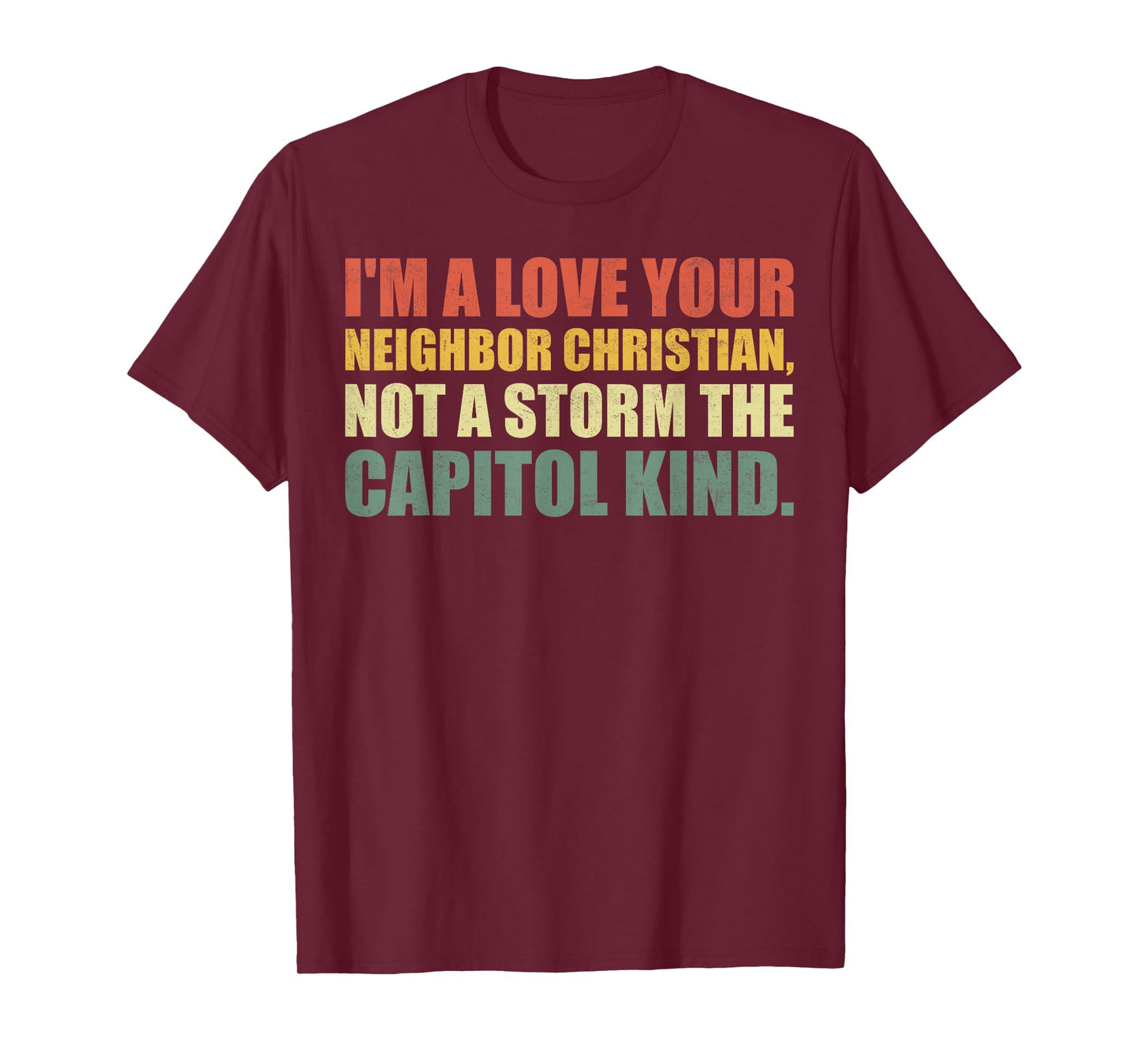 I'm A Love Your Neighbor Christian Not A Storm The Capital T-Shirt