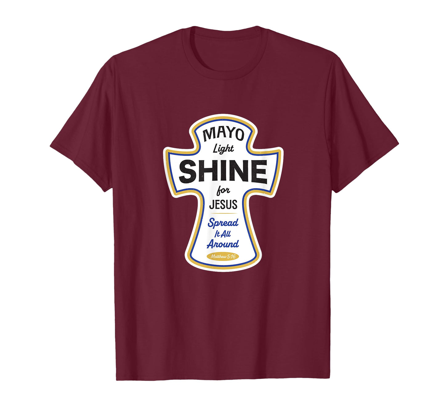 Funny Christian Shirt - Mayo Light Shine for Jesus Spread It T-Shirt