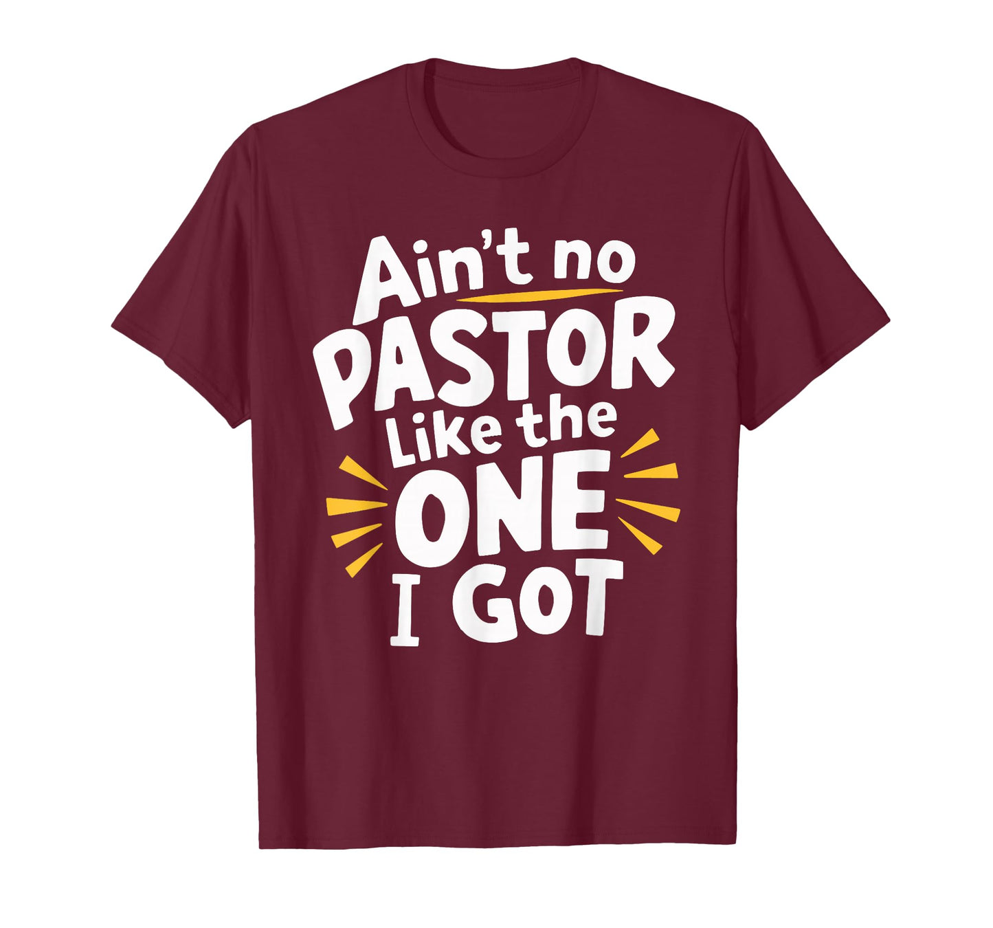 Ain't No Pastor Like The One I Got T-Shirt